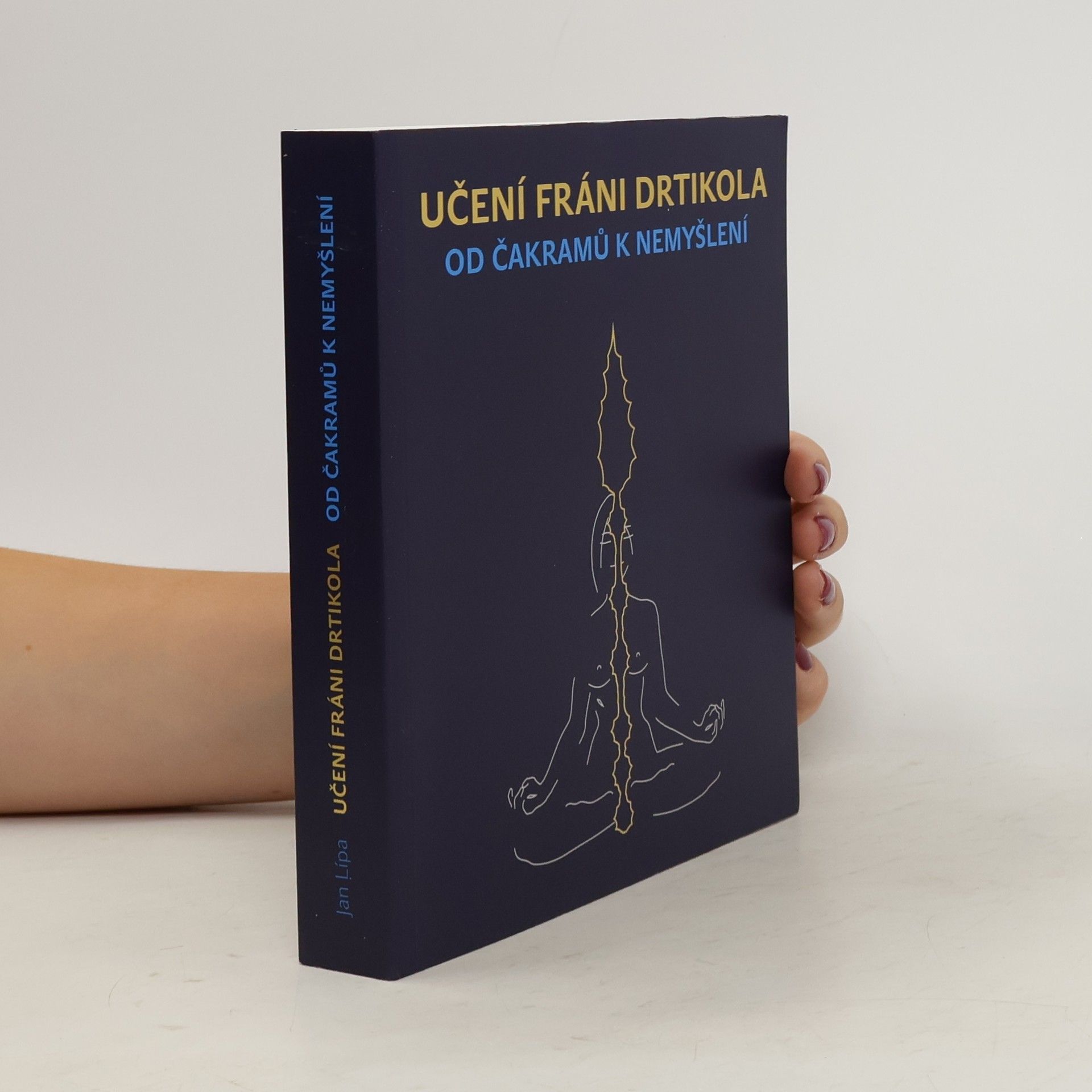 Jan Lípa Učení Fráni Drtikola: od čakramů k nemyšlení