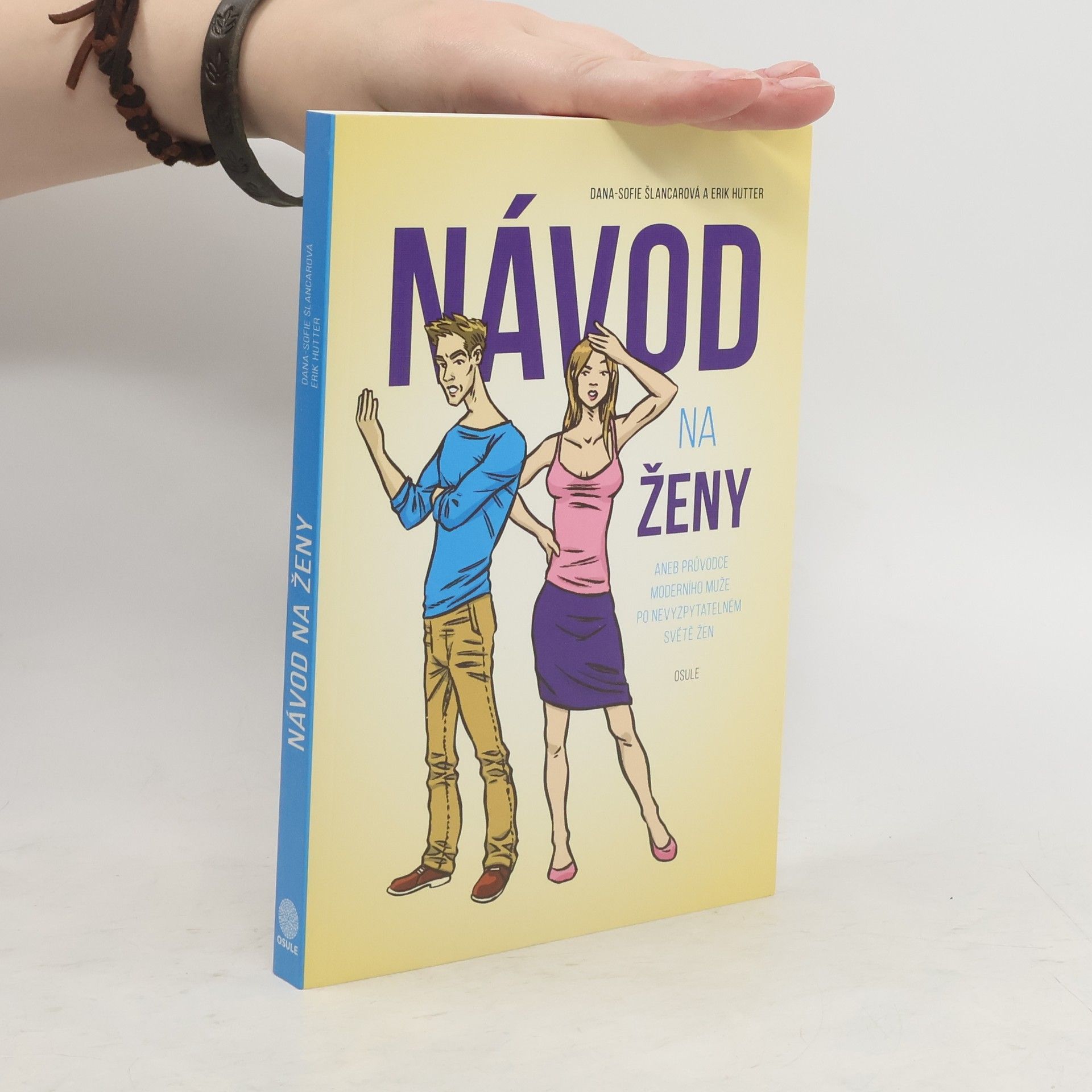 Dana Sofie Šlancarová Návod na ženy, aneb, Průvodce moderního muže po nevyzpytatelném světě žen