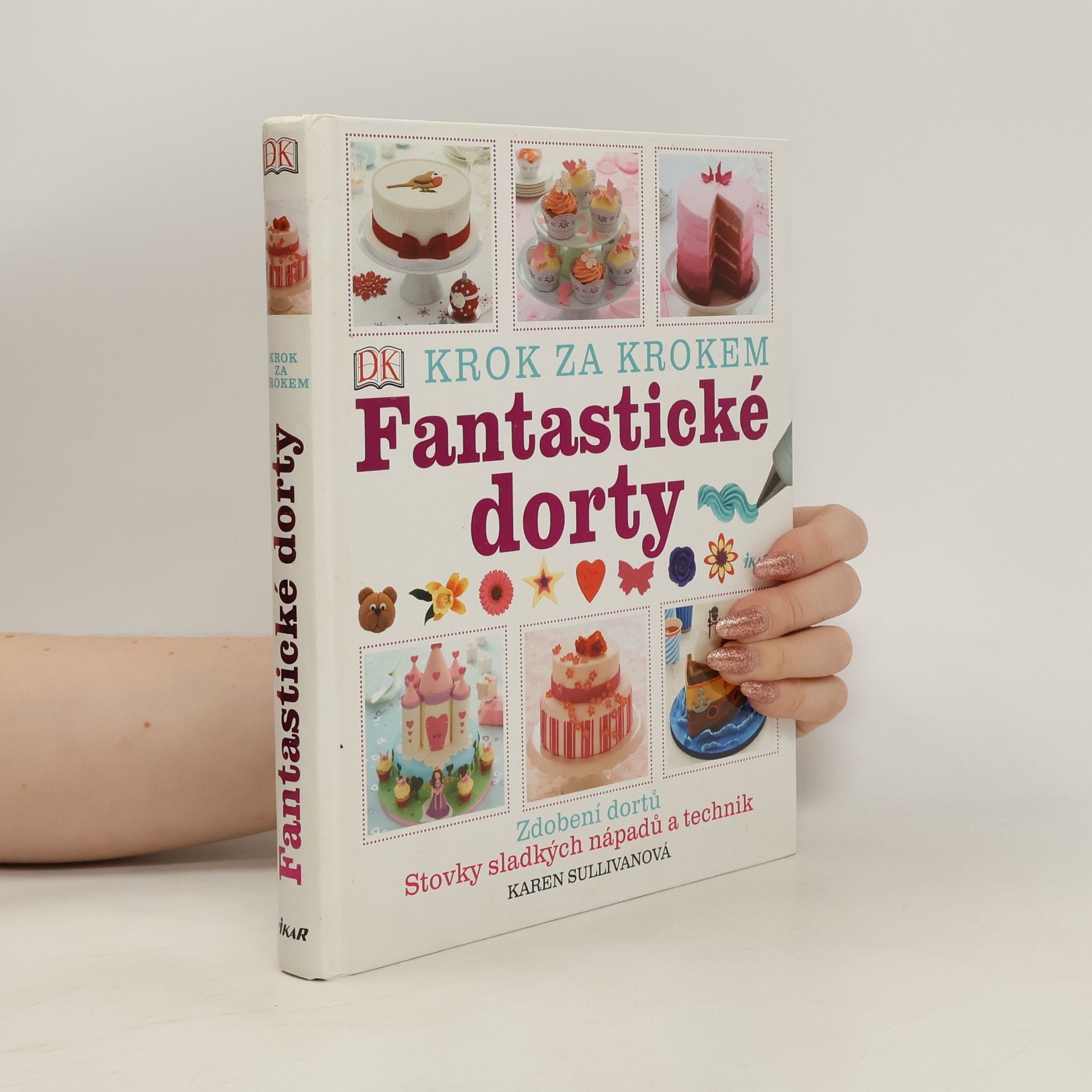 Karen Sullivan Fantastické dorty: Krok za krokem