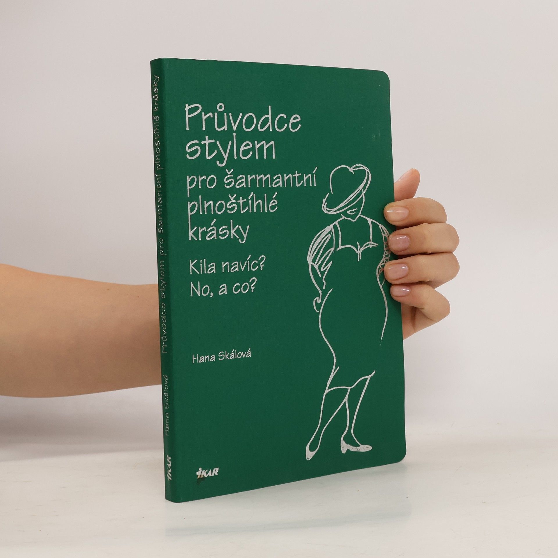 Hana Skalová Průvodce stylem pro šarmantní plnoštíhlé krásky: Kila navíc? No, a co?