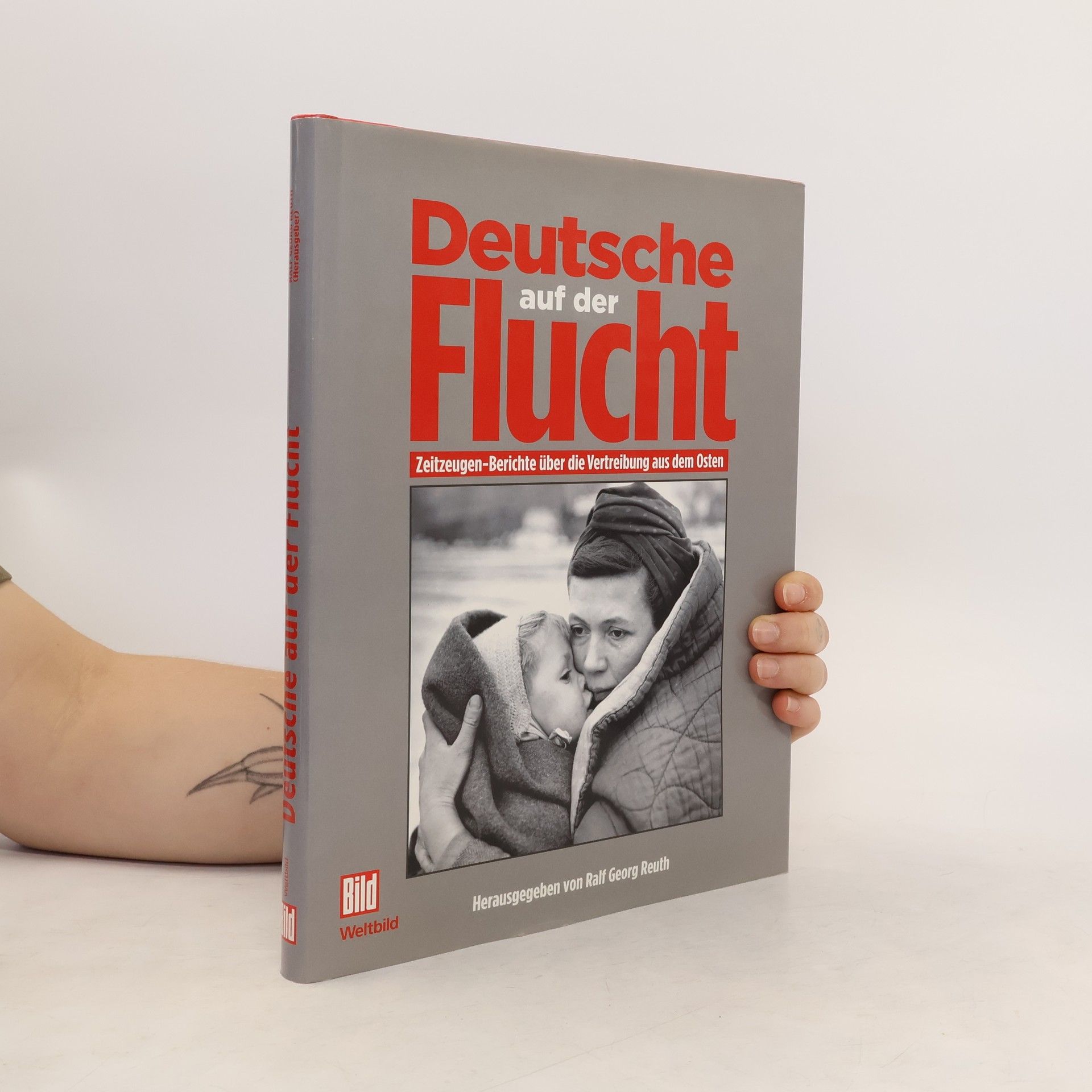 Ralf Georg Reuth Deutsche auf der Flucht : Zeitzeugen-Berichte über die Vertreibung aus dem Osten