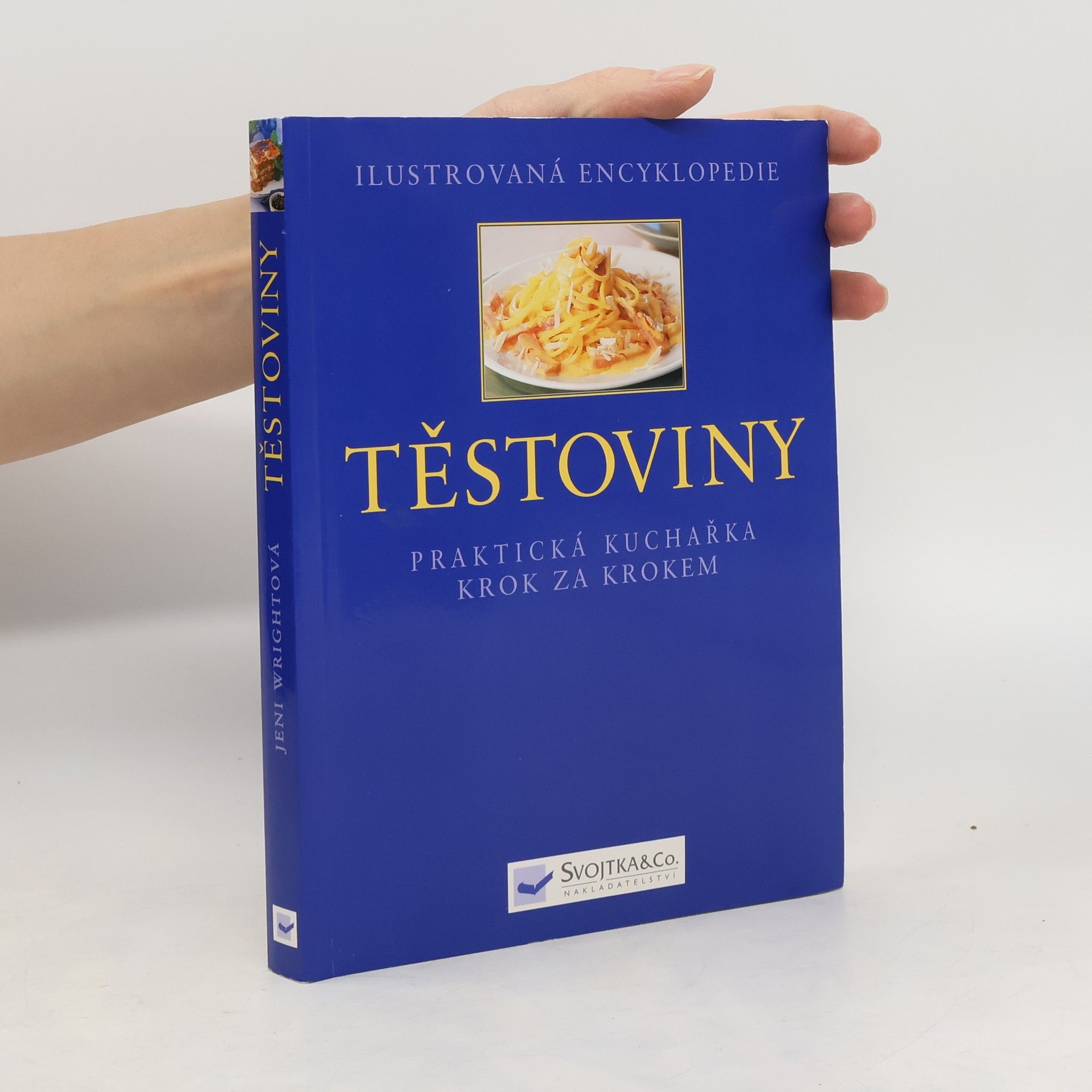 Jeni Wright Ilustrovaná encyklopedie. Těstoviny: Praktická kuchařka krok za krokem