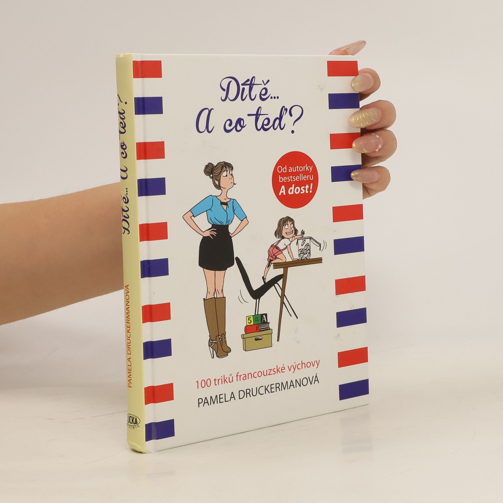 Dítě... a co teď? : 100 triků francouzské výchovy