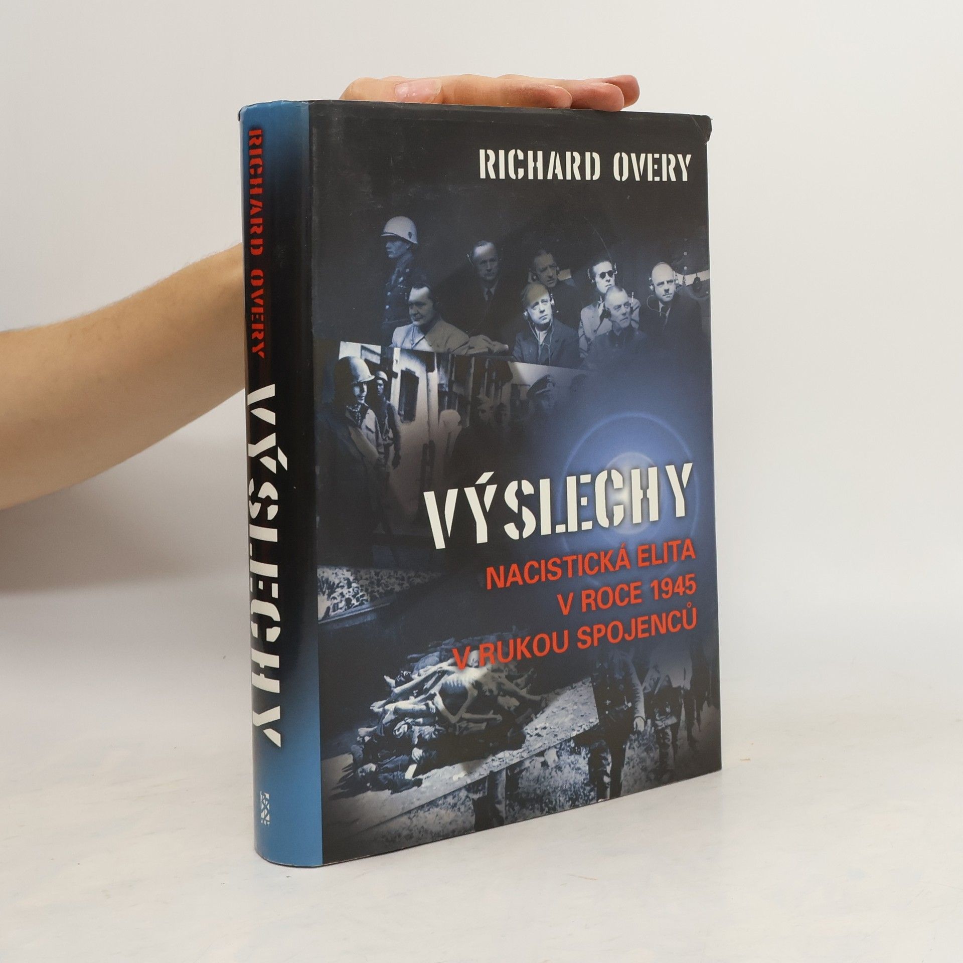 Richard Overy Výslechy: nacistická elita v roce 1945 v rukou spojenců
