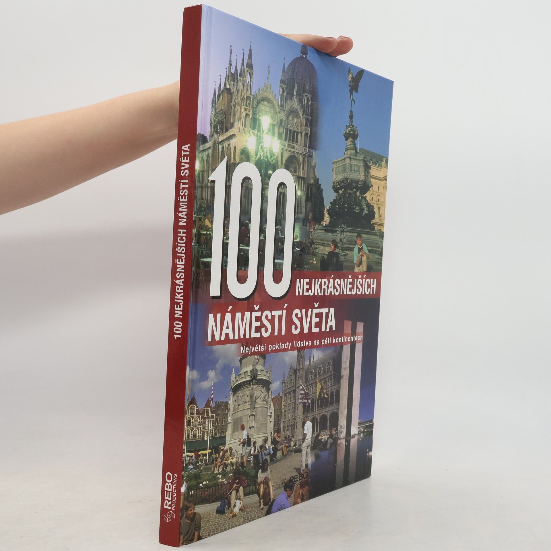 Anne Benthues 100 nejkrásnějších náměstí světa : největší poklady lidstva na pěti kontinentech