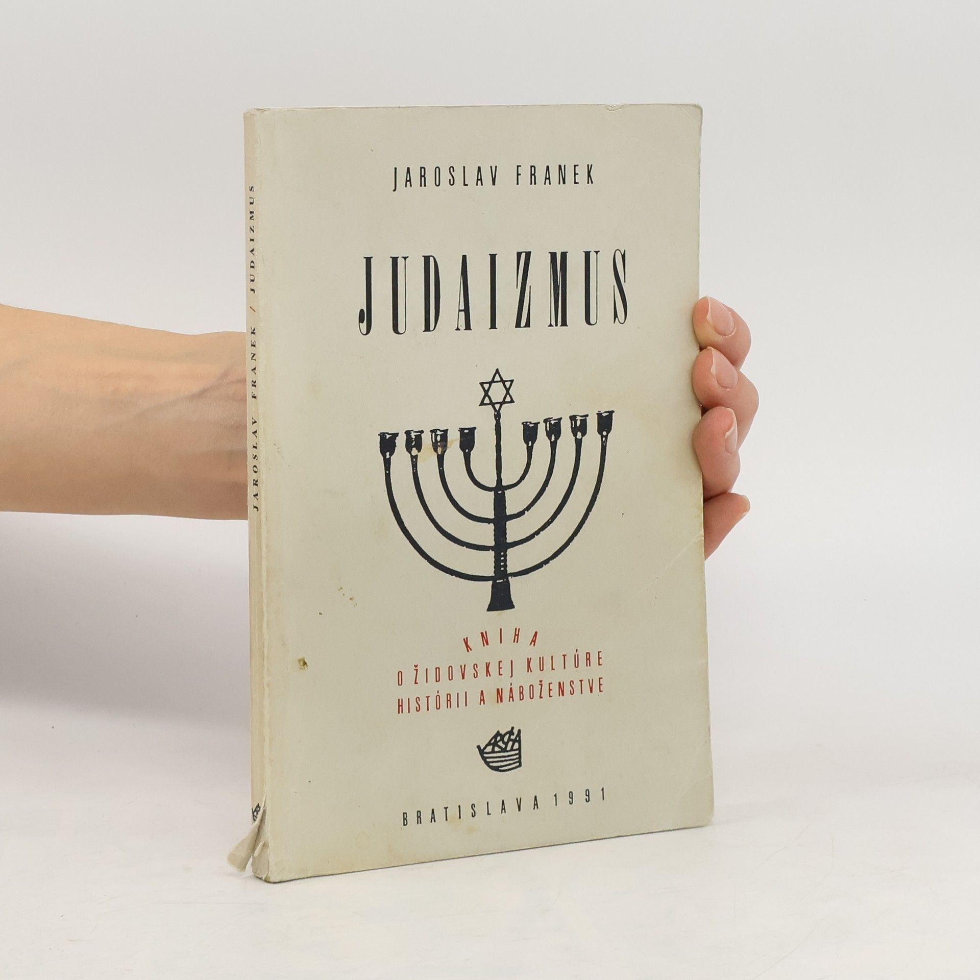 Jaroslav Franěk Judaizmus: Kniha o židovskej kultúre, histórii a náboženstve