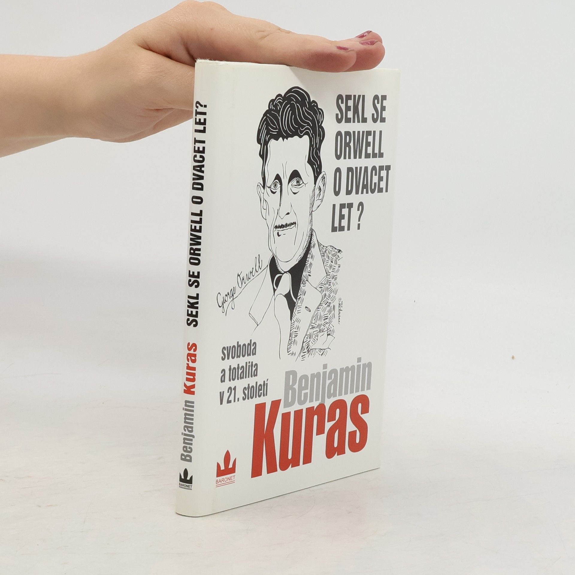Benjamin Kuras Sekl se Orwell o dvacet let? : Svoboda a totalita v 21. století