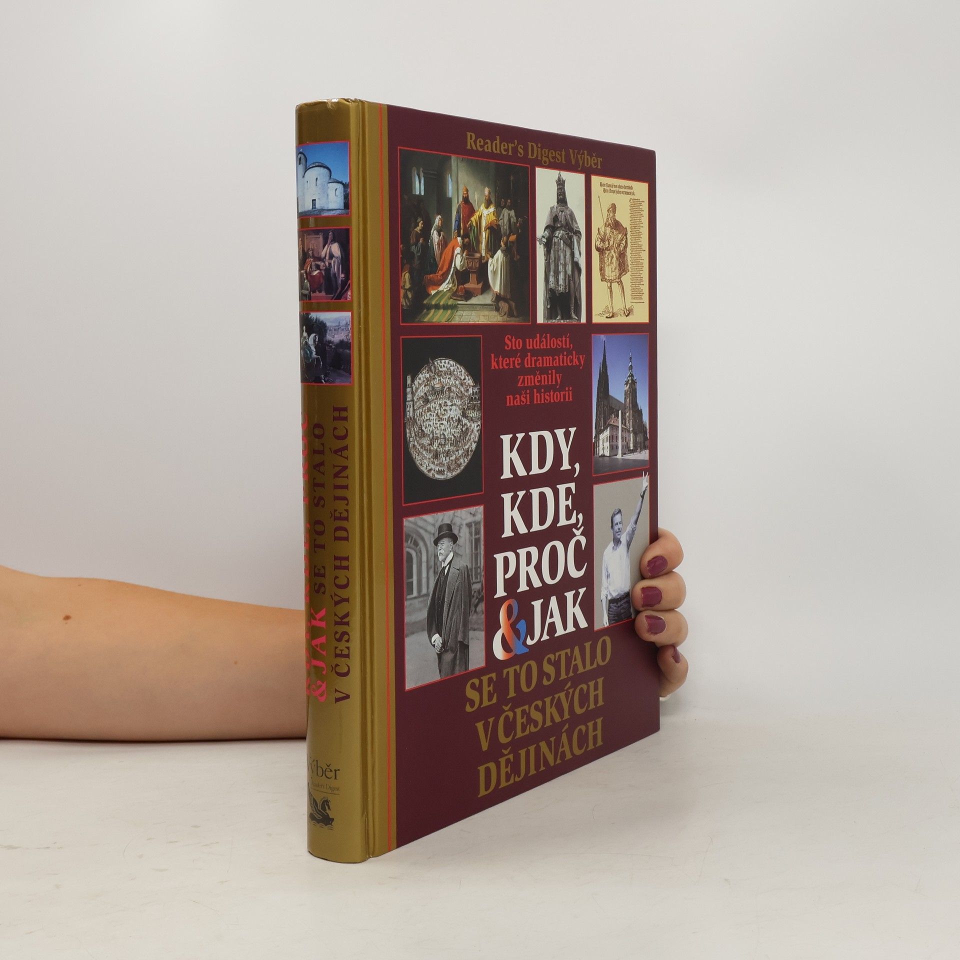 Kolektiv autorů Kdy, kde, proč & jak se to stalo v českých dějinách. Sto událostí, které dramaticky změnily naši historii