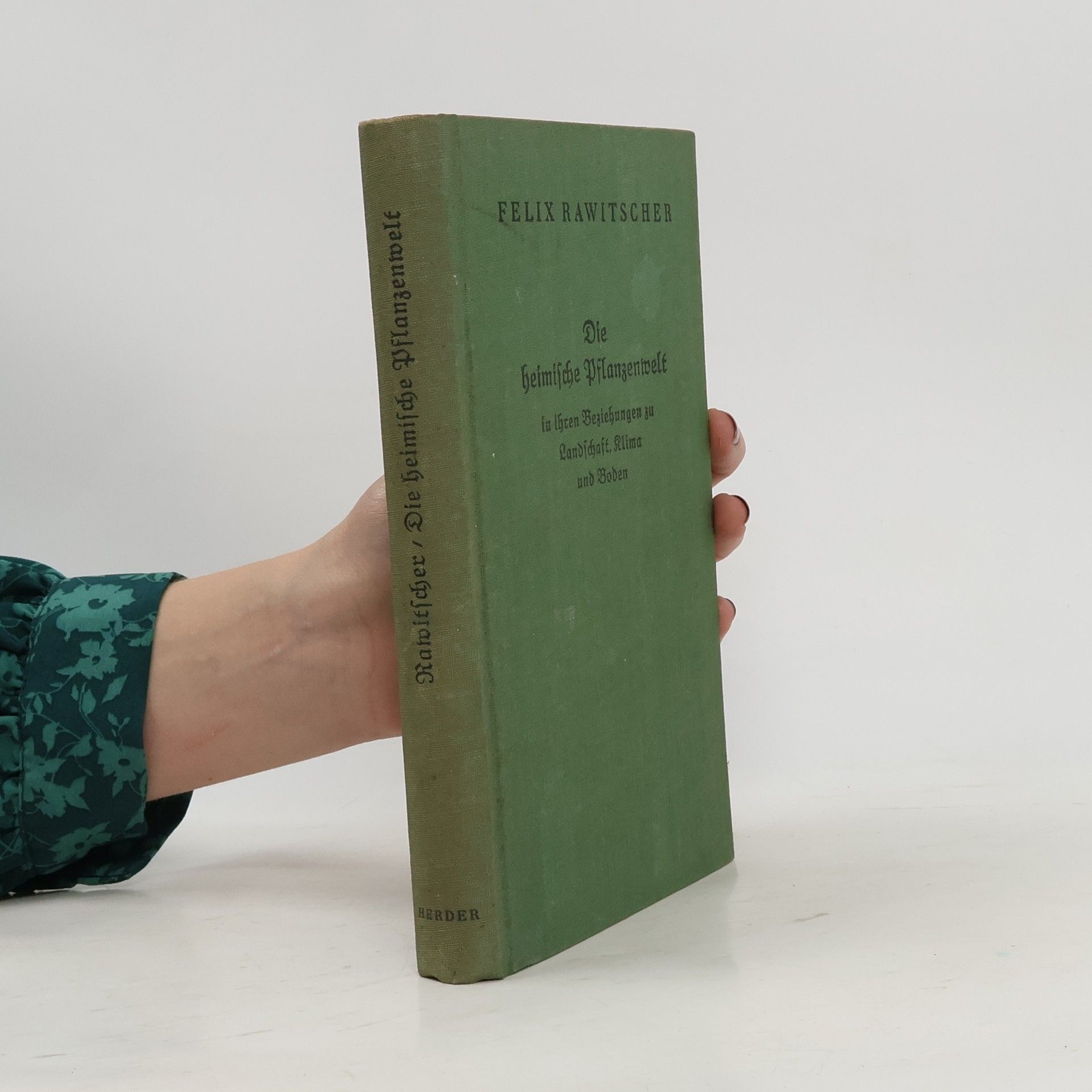 Felix Rawitscher Die heimische Pflanzenwelt in ihren Beziehungen zu Landschaft Klima und Boden