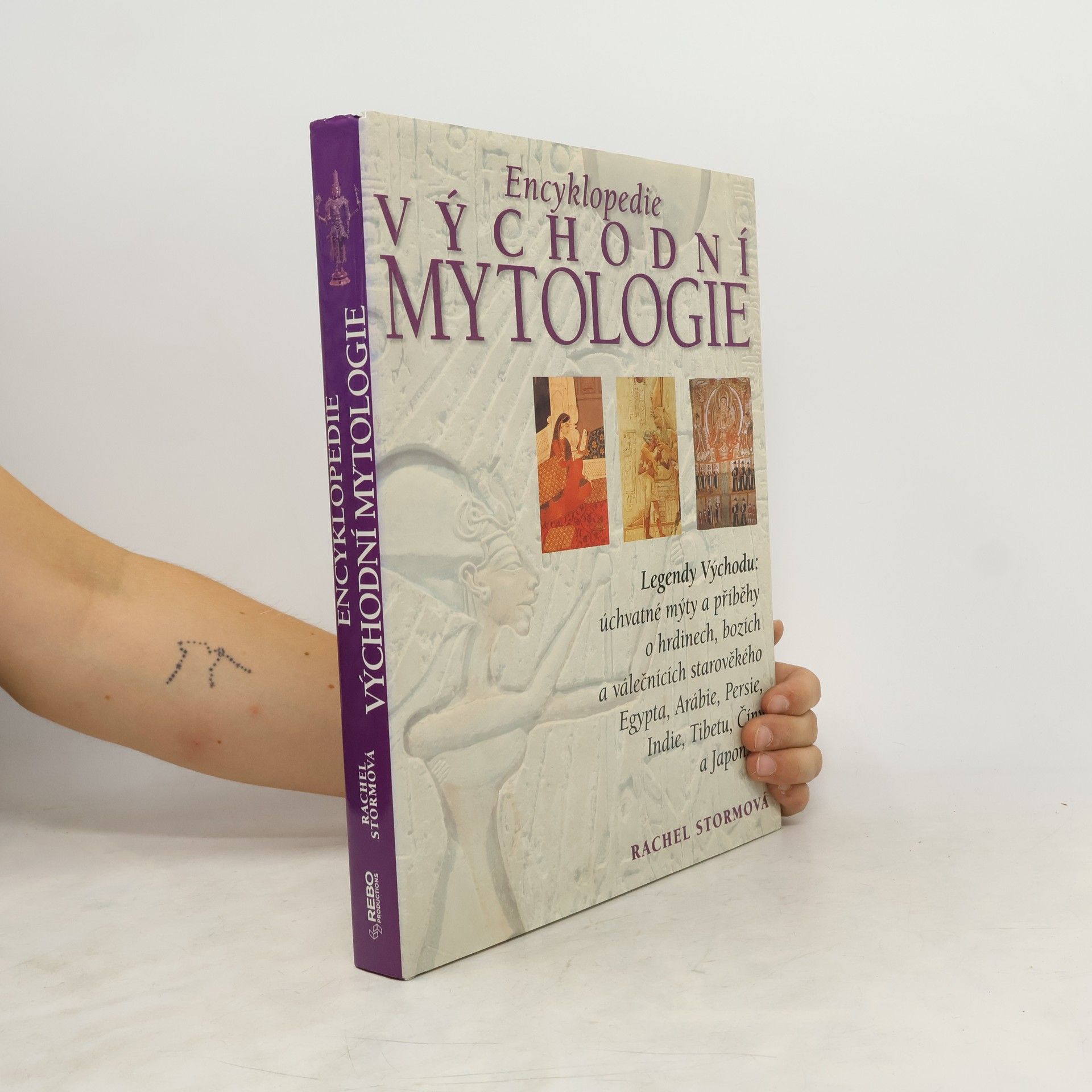 Rachel Storm Encyklopedie východní mytologie: Legendy Východu: mýty a příběhy o hrdinech, bozích a válečnících starověkého Egypta, Arábie, : Persie, Indie, Tibetu, Číny a Japonska