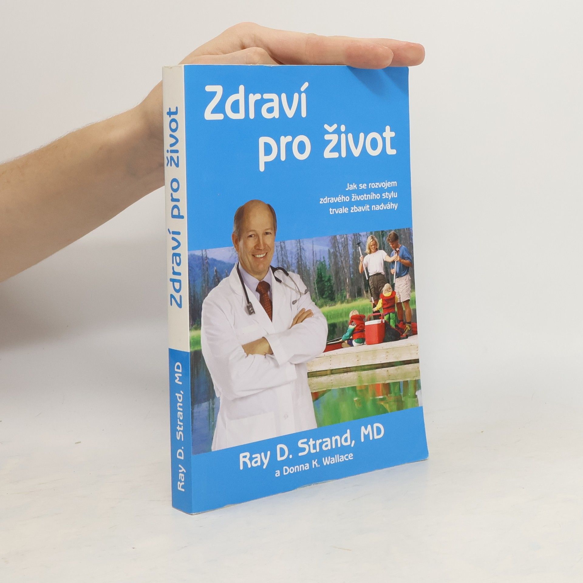 Ray D. Strand Zdraví pro život. Jak si rozvinout zdravý životní styl, jehož vedlejším účinkem je trvalá ztráta nadváhy