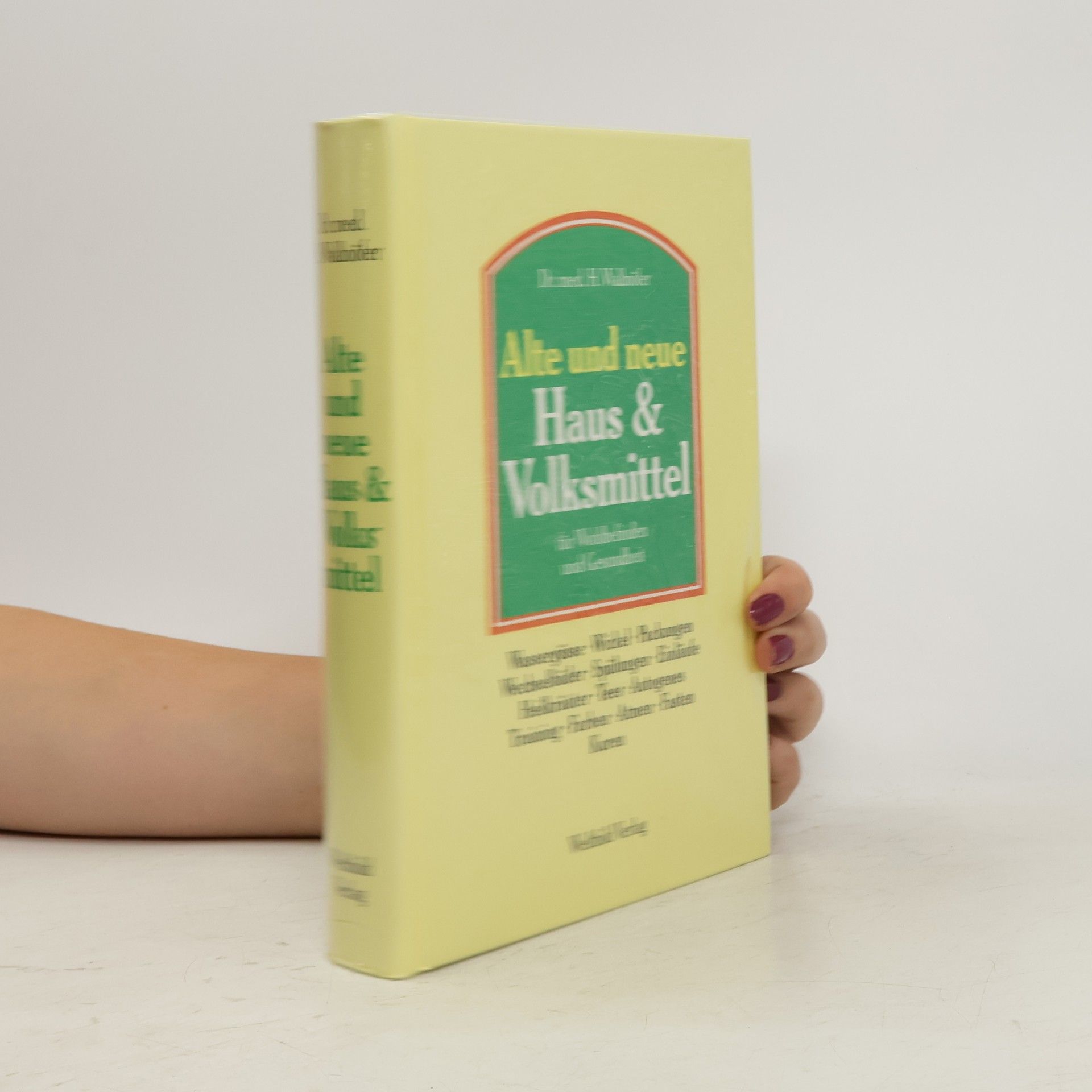 Heinrich Wallnöfer Alte und neue Haus & Volksmittel für Wohlbefinden und Gesundheit