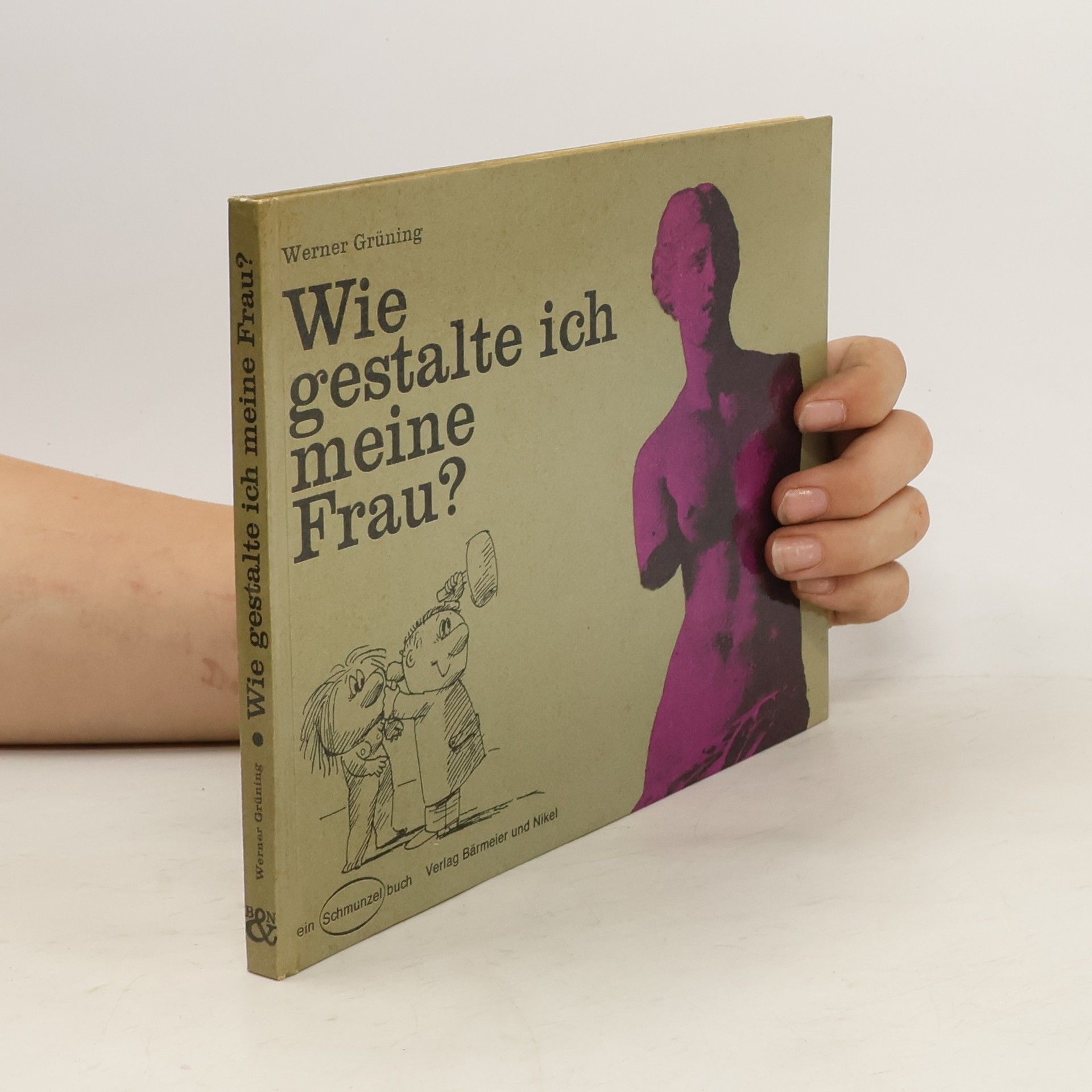 Werner Grüning Wie gestalte ich meine Frau?