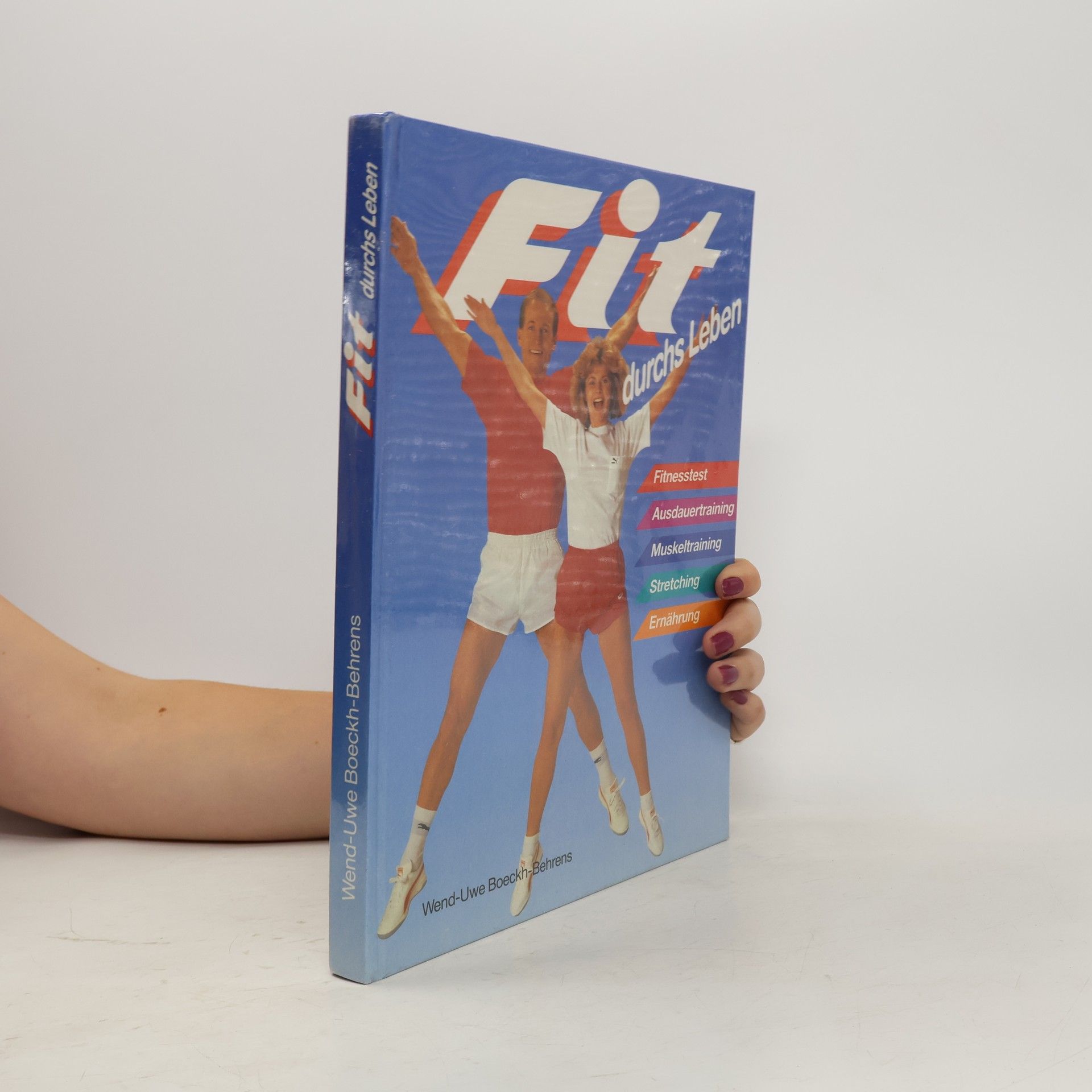 W. U. Boeckh Behrens Fit durchs Leben ; [Fitnesstest, Ausdauertraining, Muskeltraining, Stretching, Ernährung]