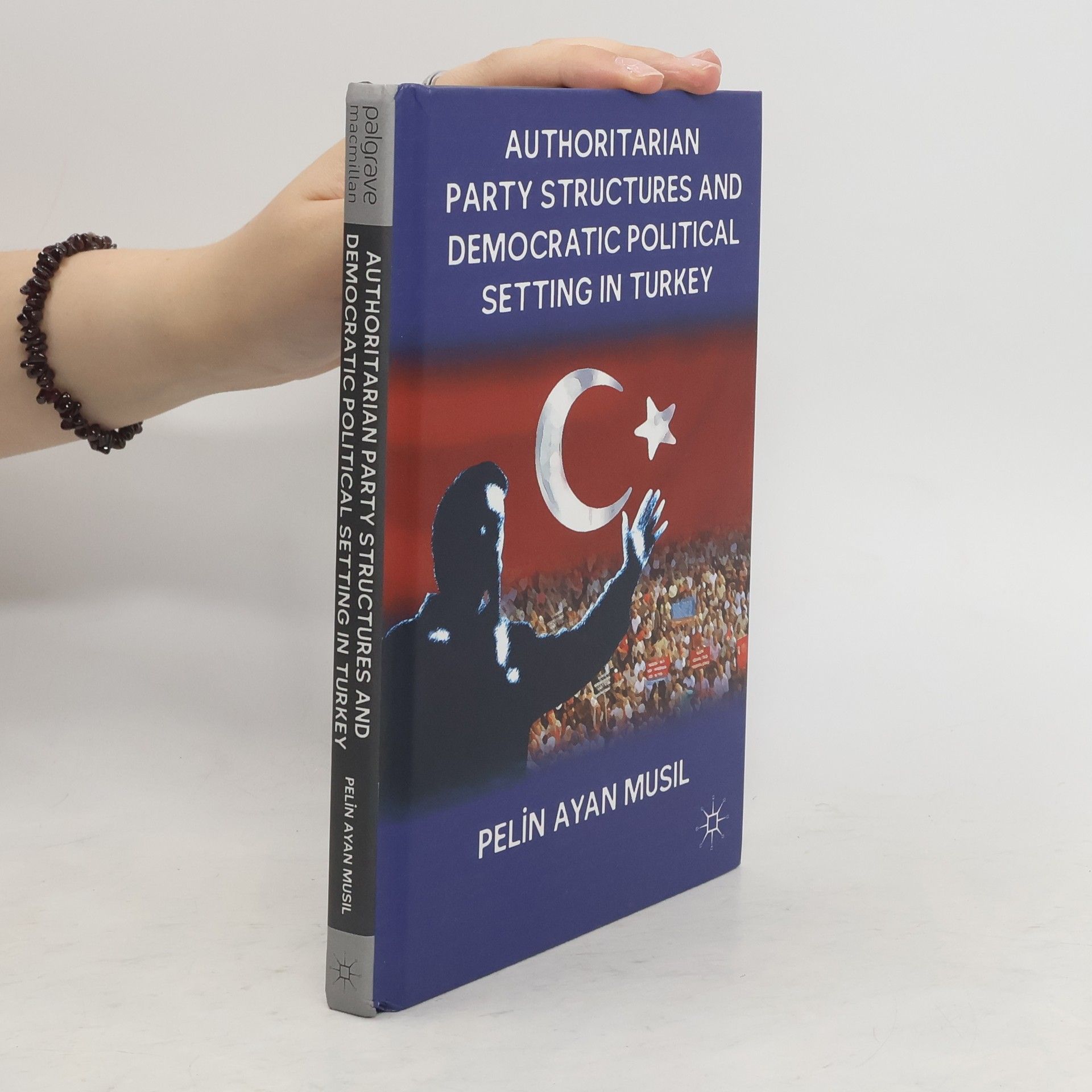 Pelin Ayan Musil Authoritarian Party Structures and Democratic Political Setting in Turkey