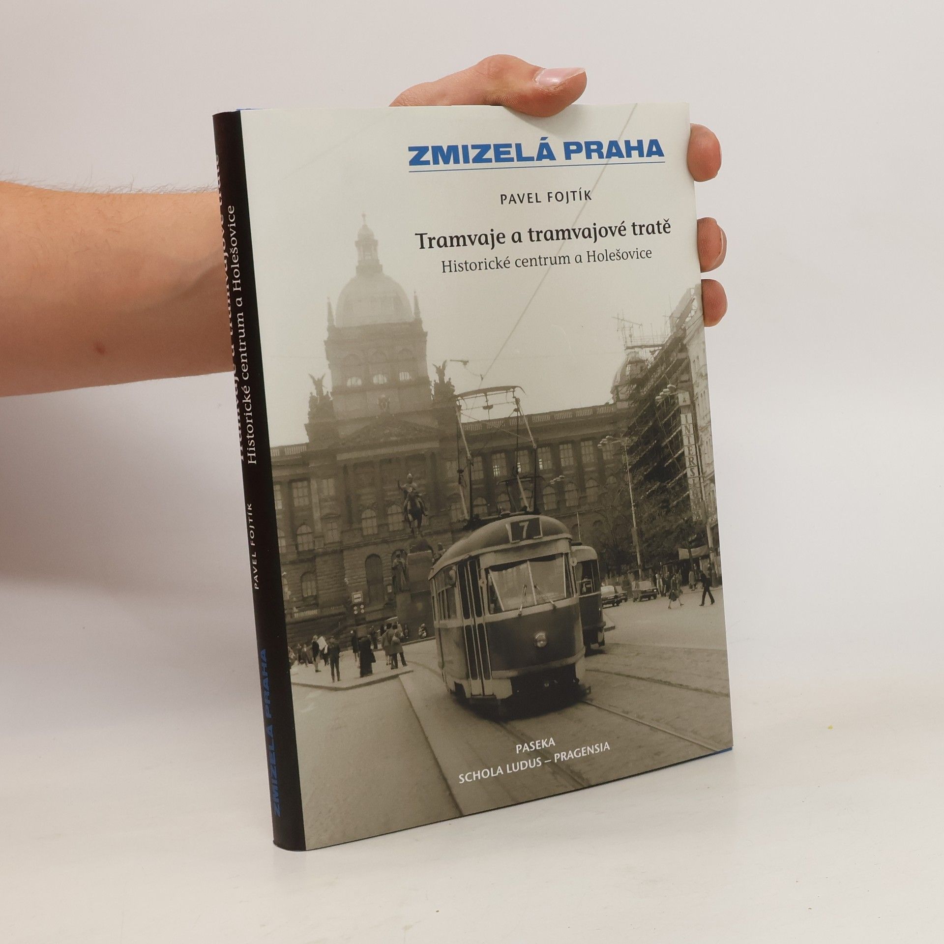 Pavel Fojtík Tramvaje a tramvajové tratě, 1. díl - Historické centrum a Holešovice