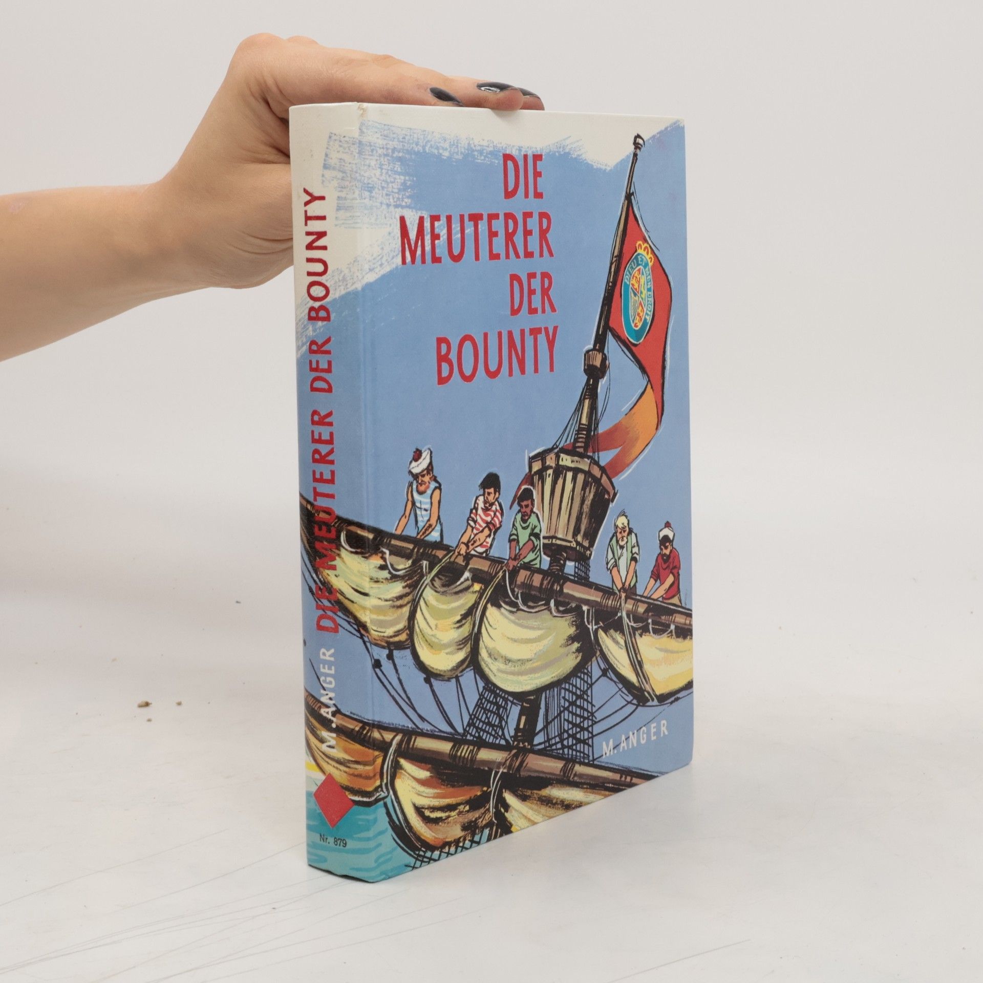 Martin Anger Die Meuterer der Bounty. Eine dramatische Verkettung von schicksalhaften Ereignissen