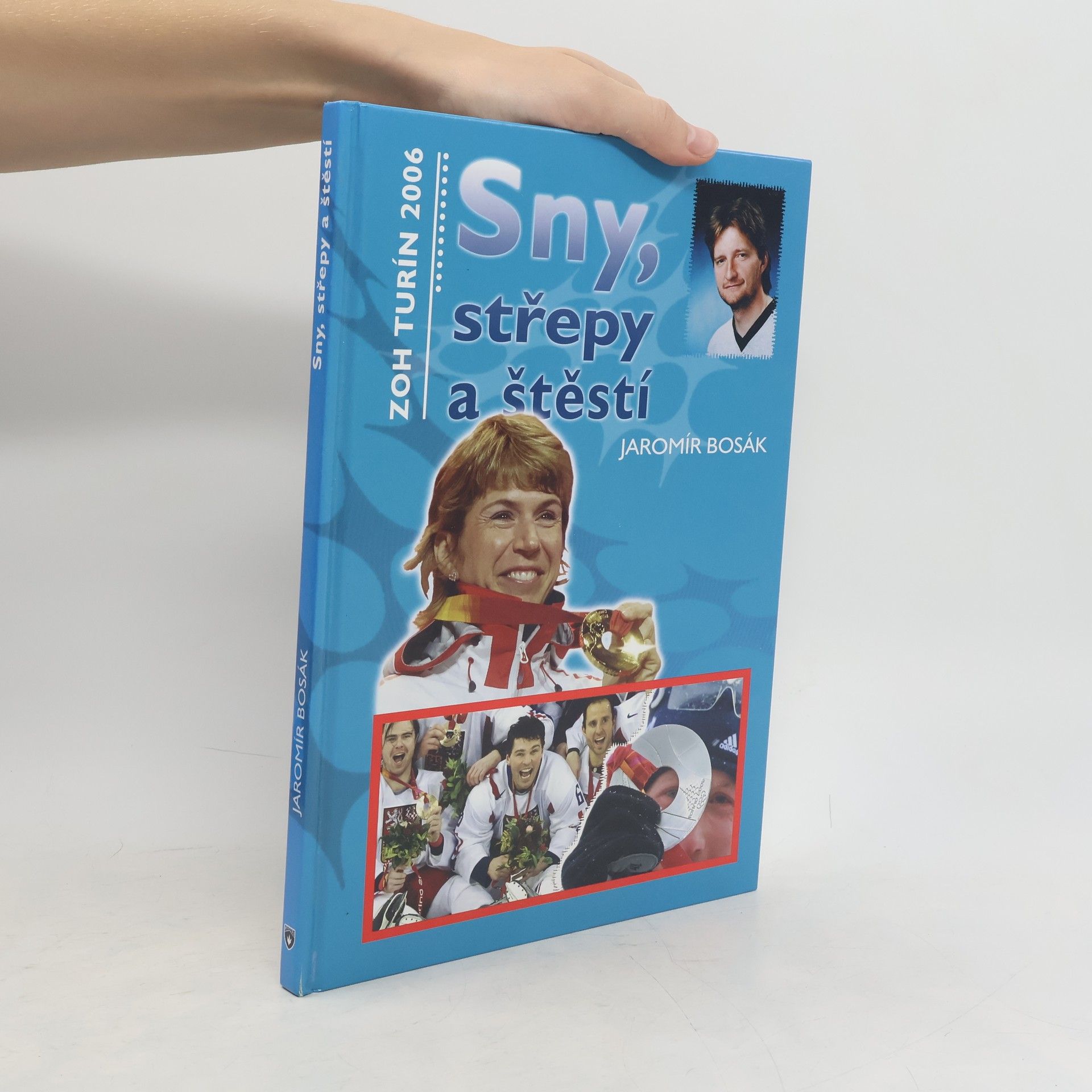 Jaromír Bosák Sny, střepy a štěstí : ZOH Turín 2006