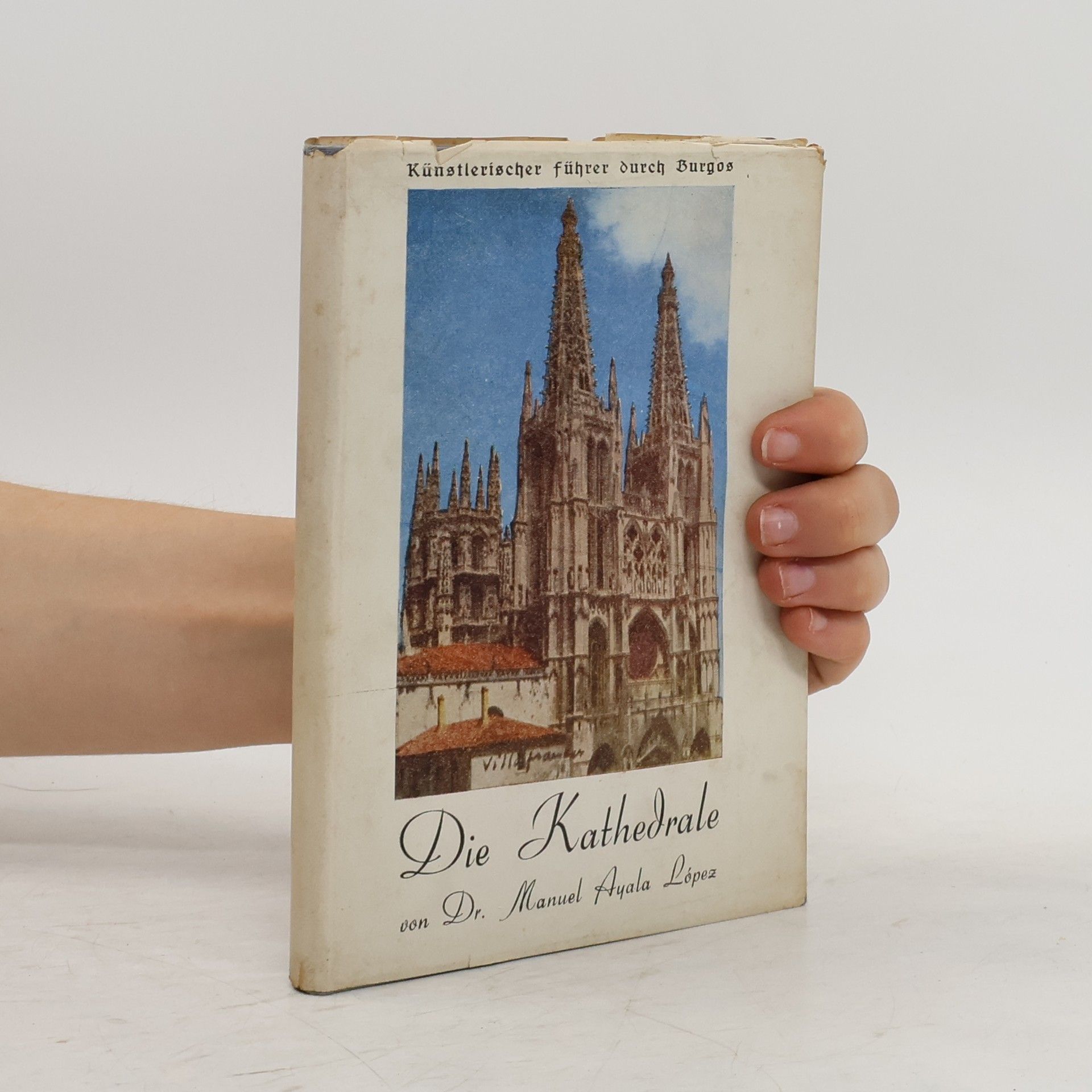 Manuel Ayala Lopez Die Kathedrale von Burgos