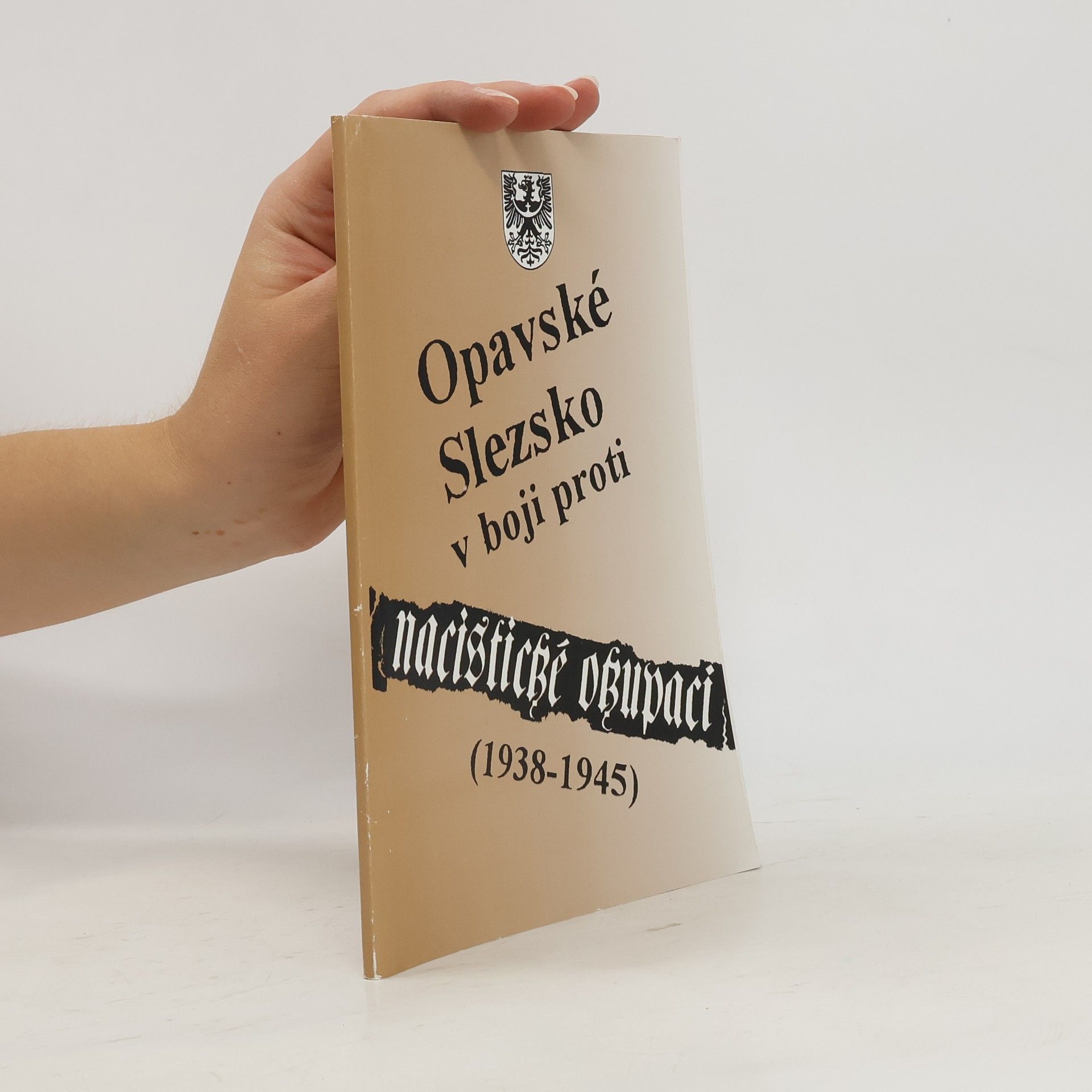 Jaromír Pavlíček Opavské Slezsko v boji proti nacistické okupaci 1938-1945