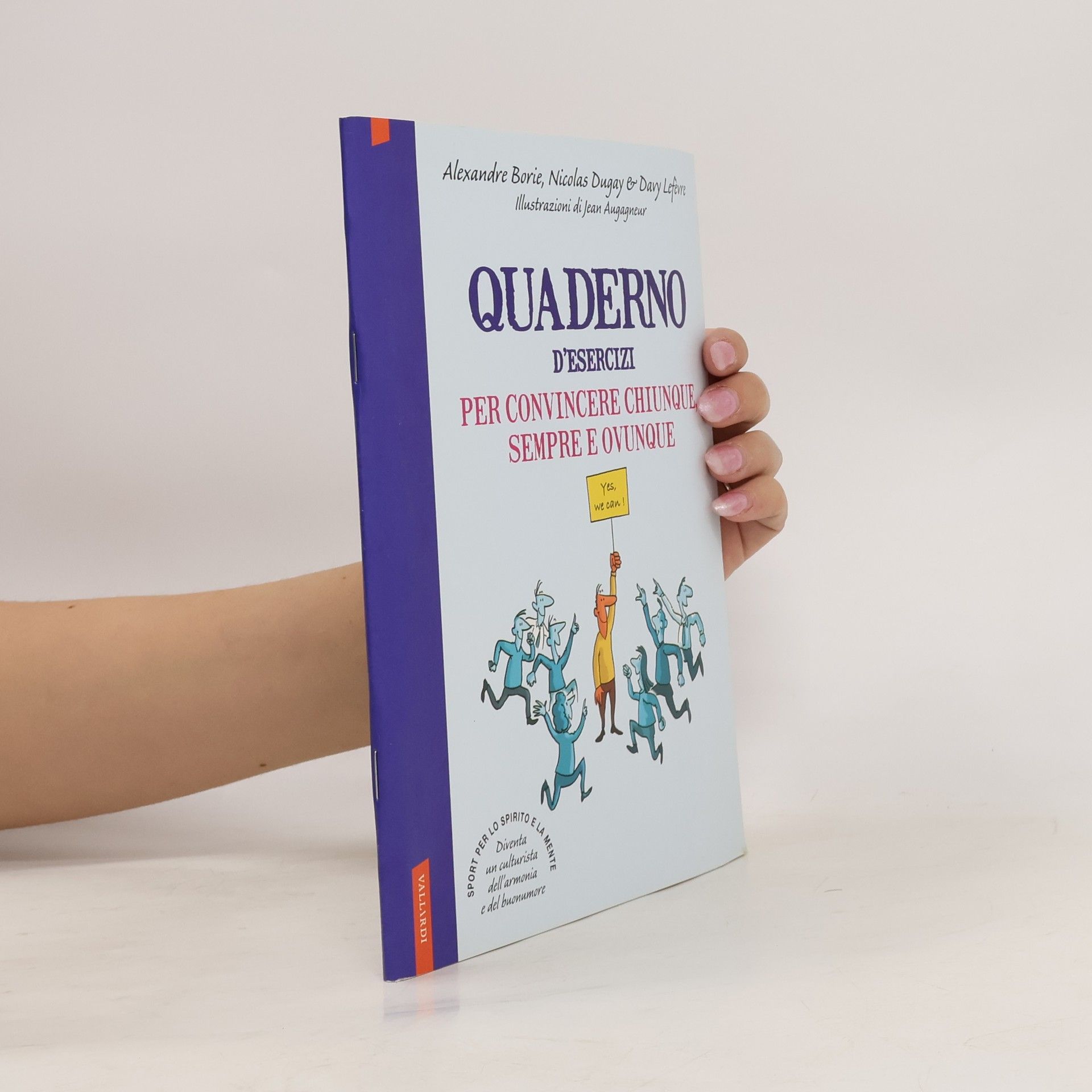 AA.VV. Quaderno d'esercizi per convincere chiunque sempre e ovunque