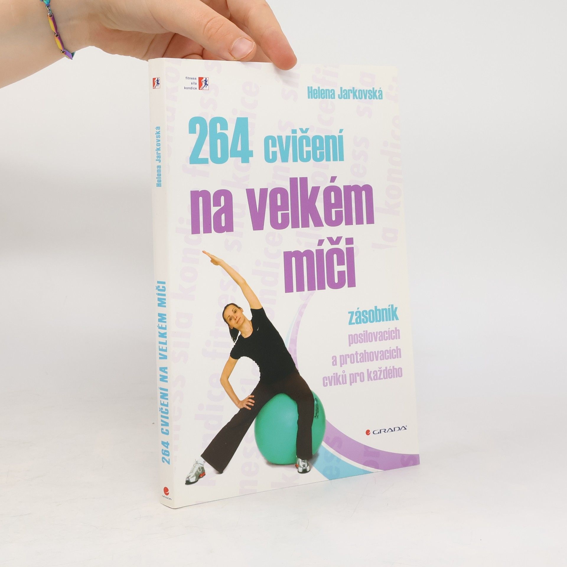 Helena Jarkovská 264 cvičení na velkém míči. Zásobník posilovacích a protahovacích cviků pro každého