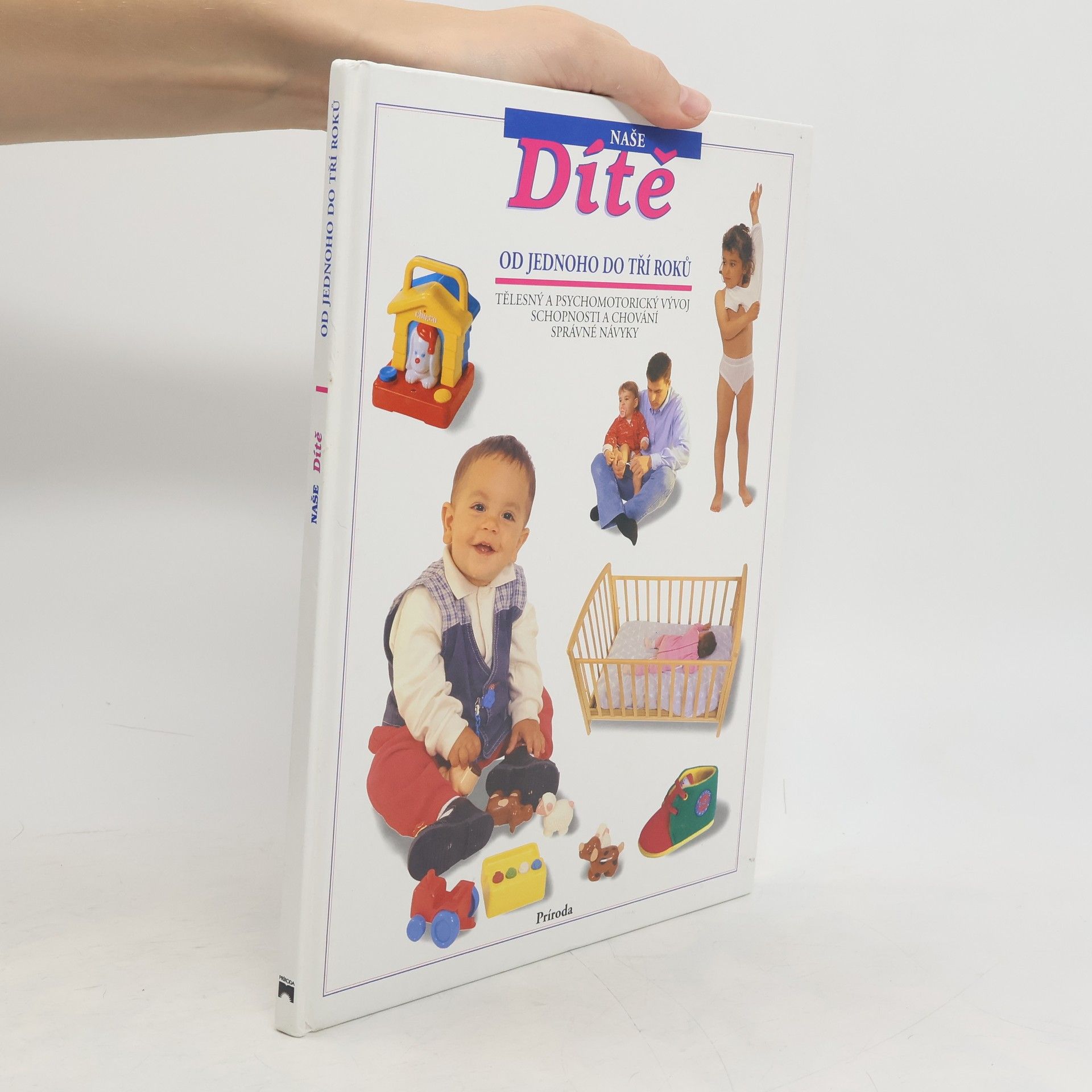 Naše dítě od jednoho do tří roků : tělesný a psychosomatický vývoj, schopnosti a chování, správné návyky