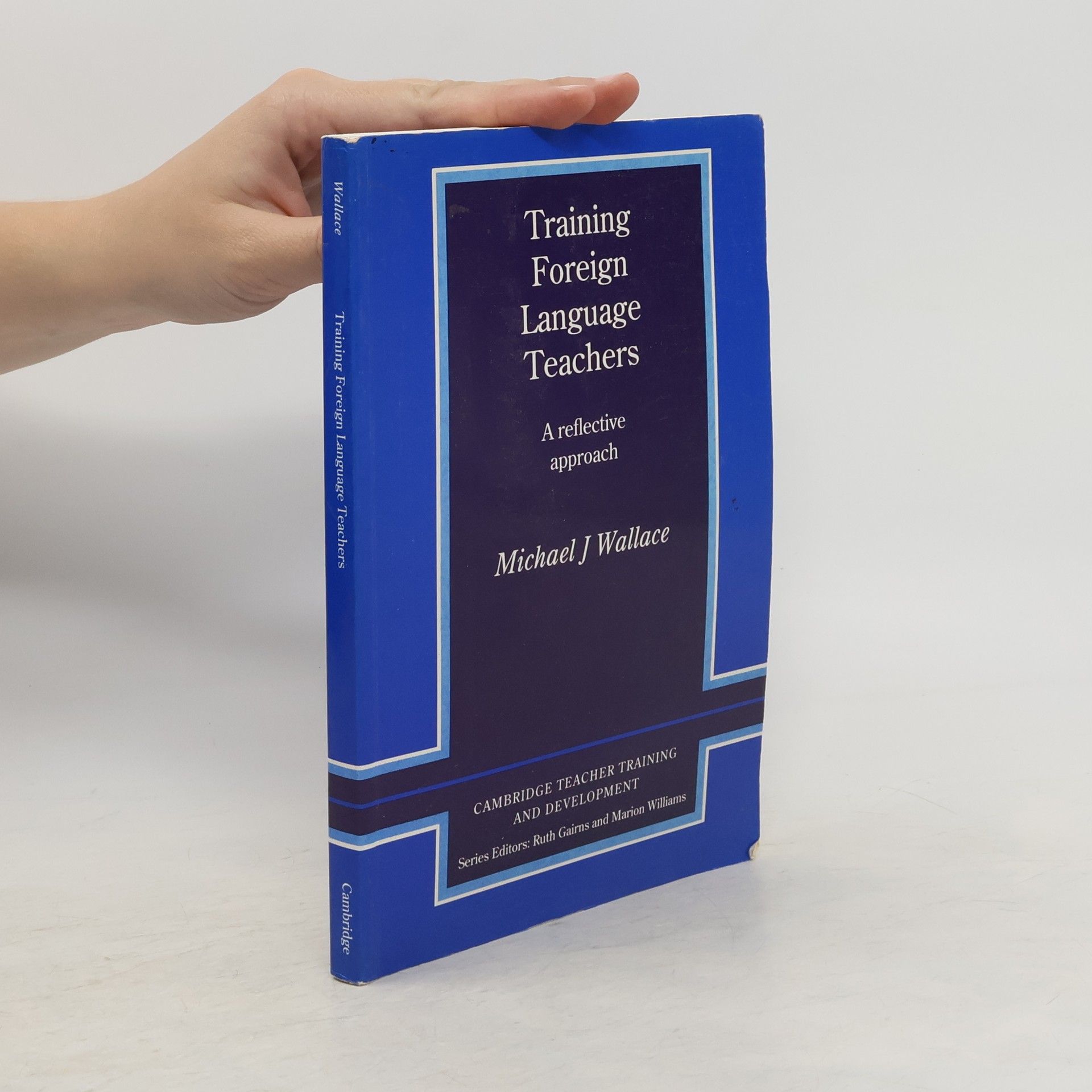 Michael J. Wallace Cambridge Teacher Training and Development: Training Foreign Language Teachers