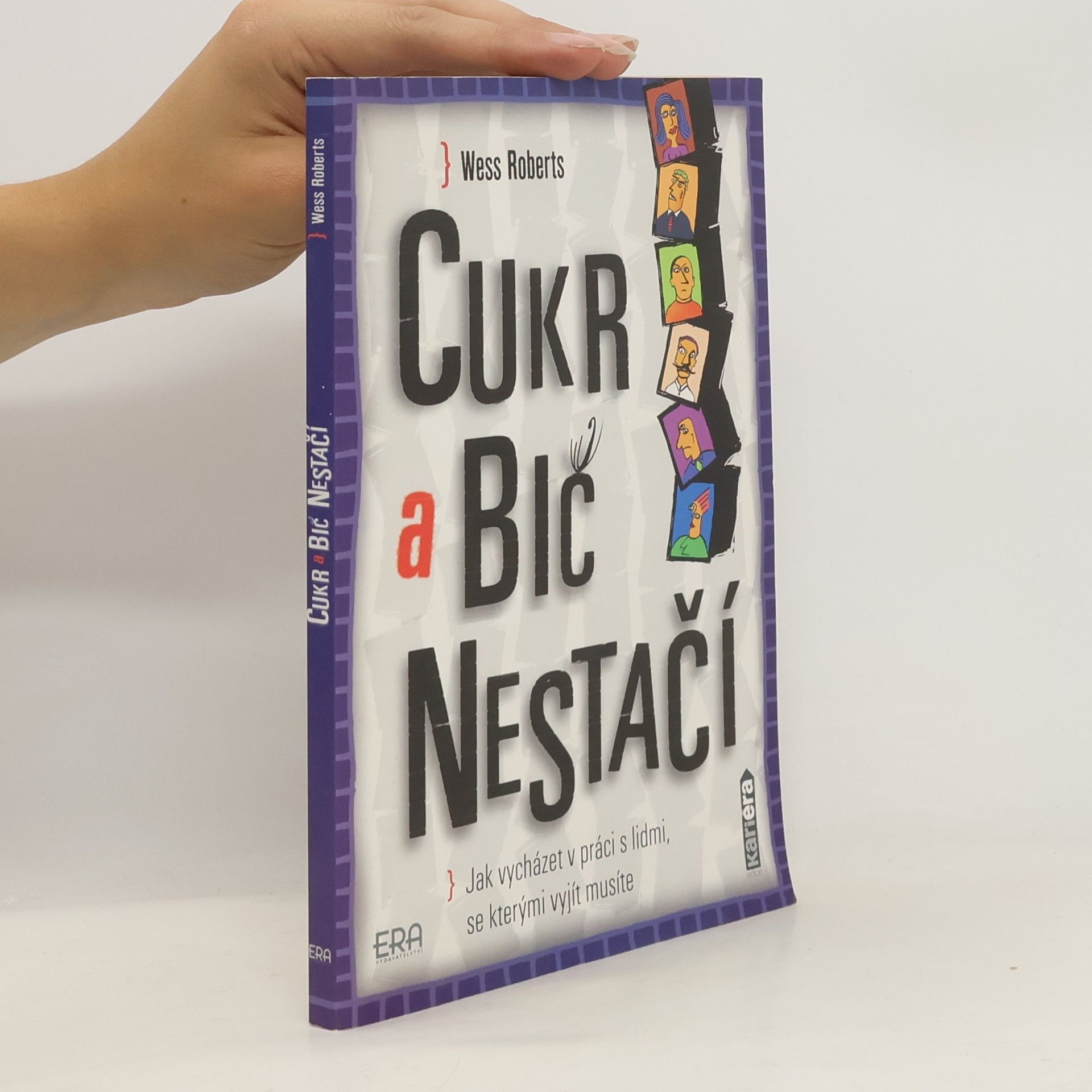 Wess Roberts Cukr a bič nestačí. Jak vycházet v práci s lidmi, se kterými vyjít musíte