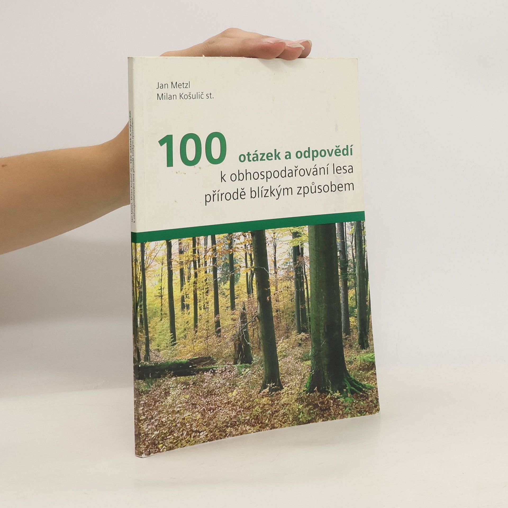 Milan Košulič 100 otázek a odpovědí k obhospodařování lesa přírodě blízkým způsobem