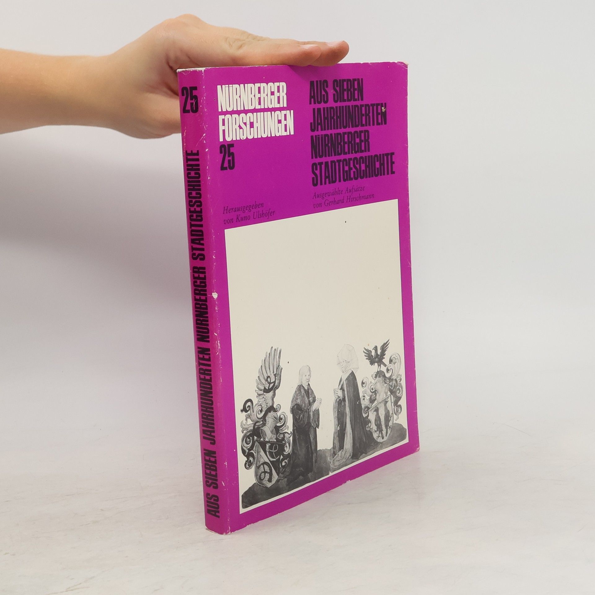 Nürnberger Forschungen - 25: Aus sieben Jahrhunderten Nürnberger Stadtgeschichte