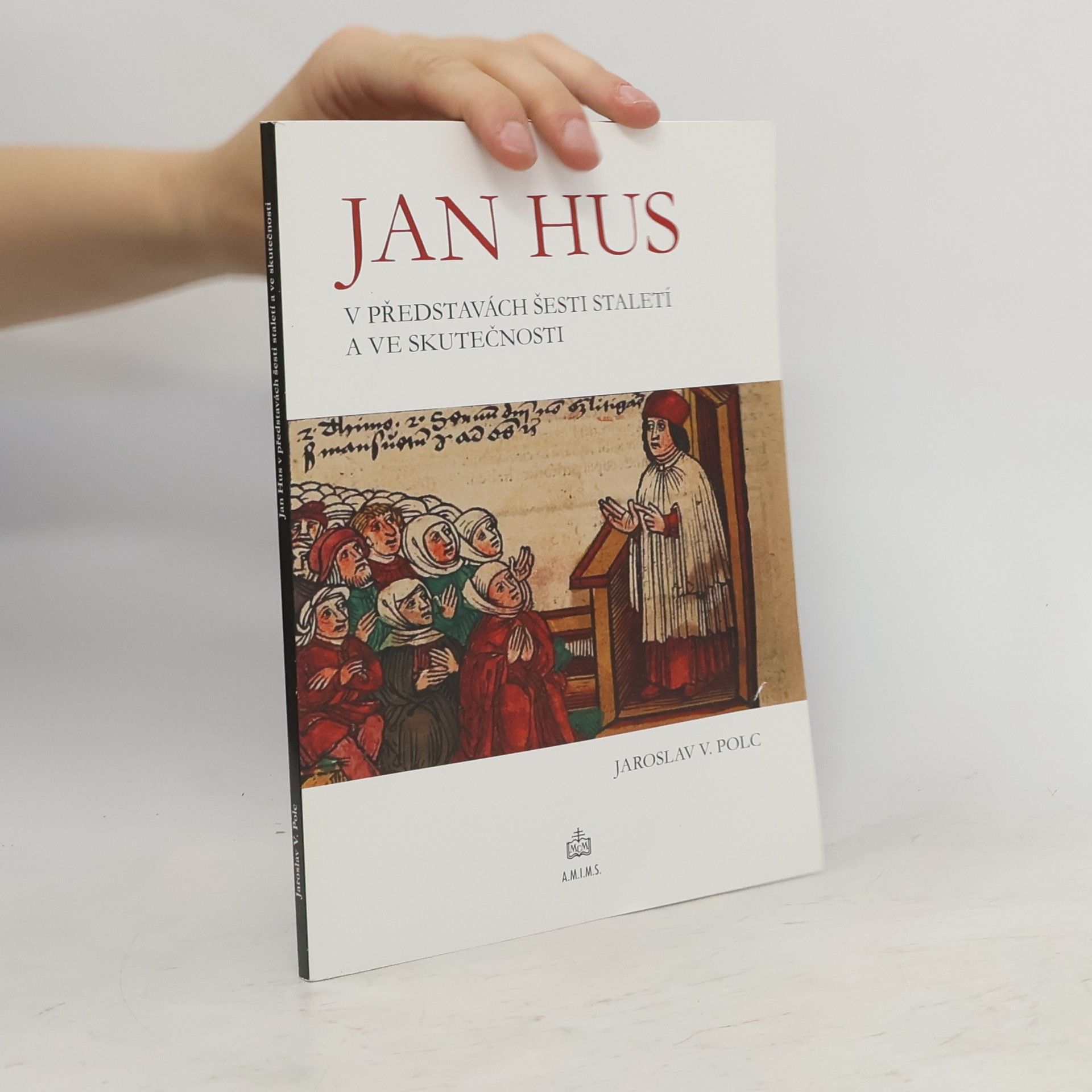 Jaroslav V. Polc Jan Hus v představách šesti staletí a ve skutečnosti