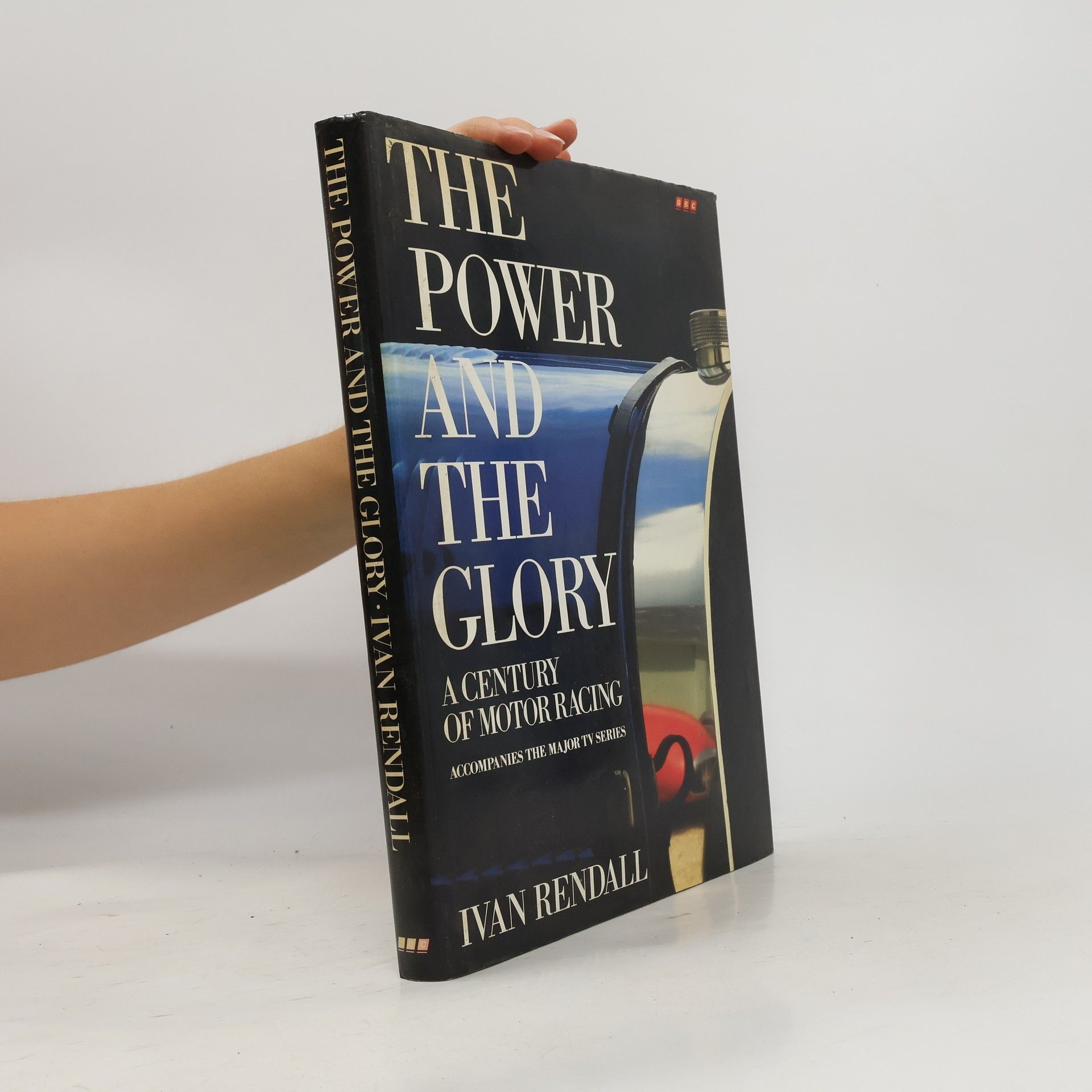 Ivan Rendall The power and the glory: A century of motor racing