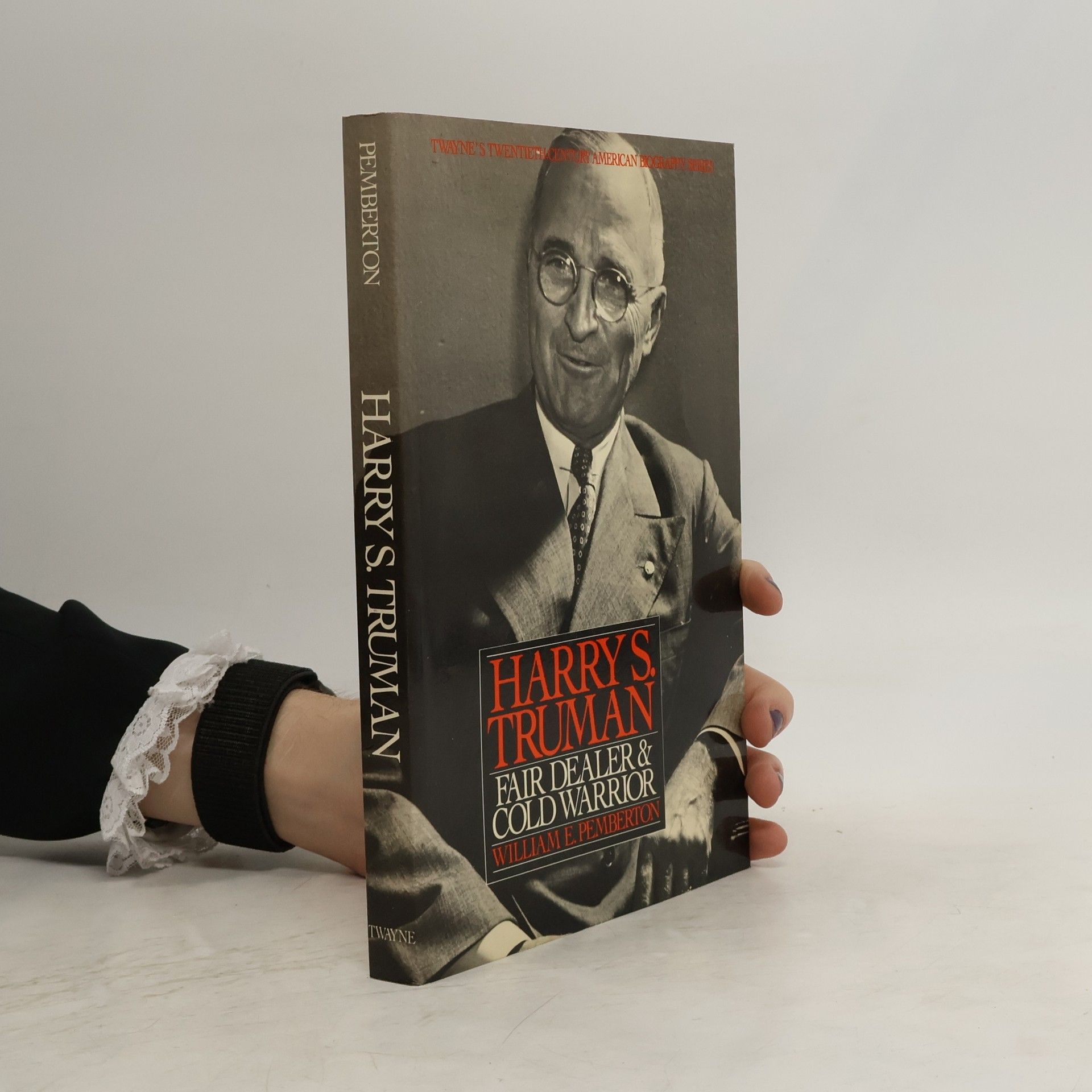 William E. Pemberton Twayne's Twentieth-Century American Biography Series: Harry S. Truman