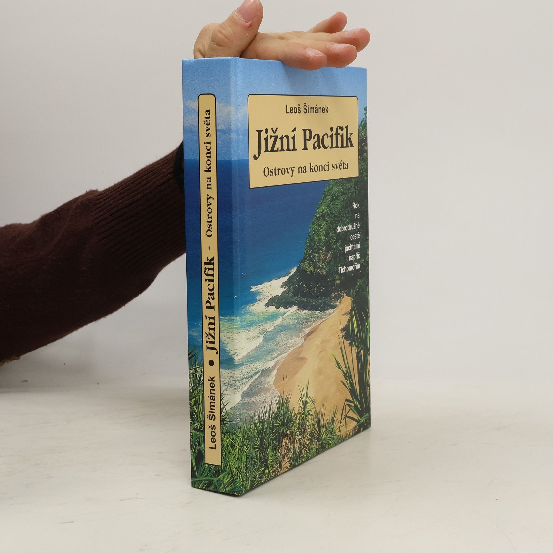 Leoš Šimánek Jižní Pacifik: Ostrovy na konci světa: Rok na dobrodružné cestě napříč Tichomořím