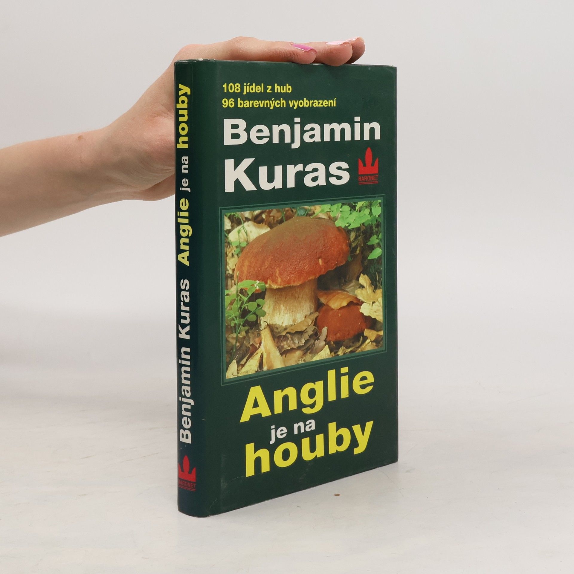 Benjamin Kuras Anglie je na houby: O houbaření v Anglii a jinde : 93 jedlých hub, 108 kulinářských receptů
