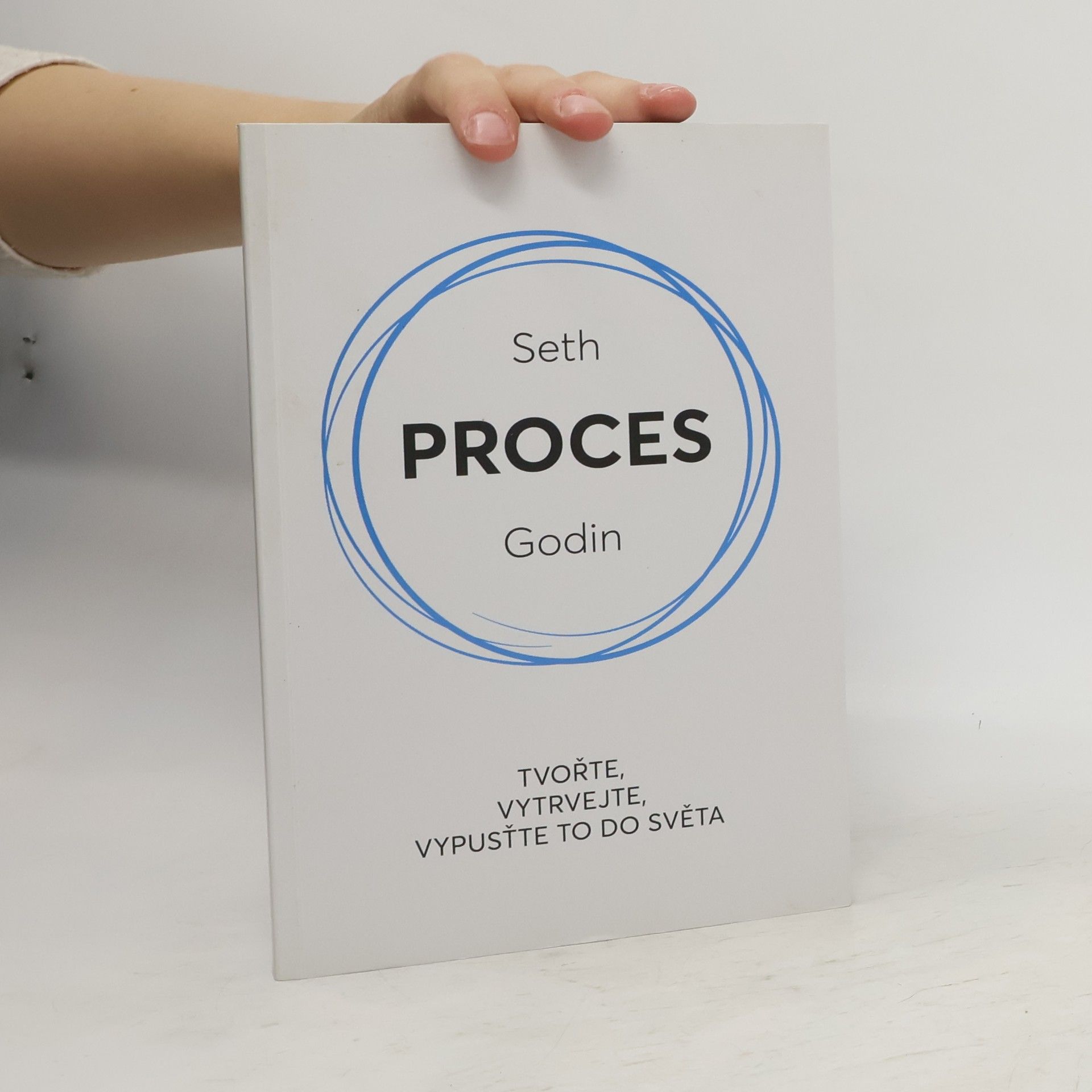 Seth Godin Proces : tvořte, vytrvejte, vypusťte to do světa