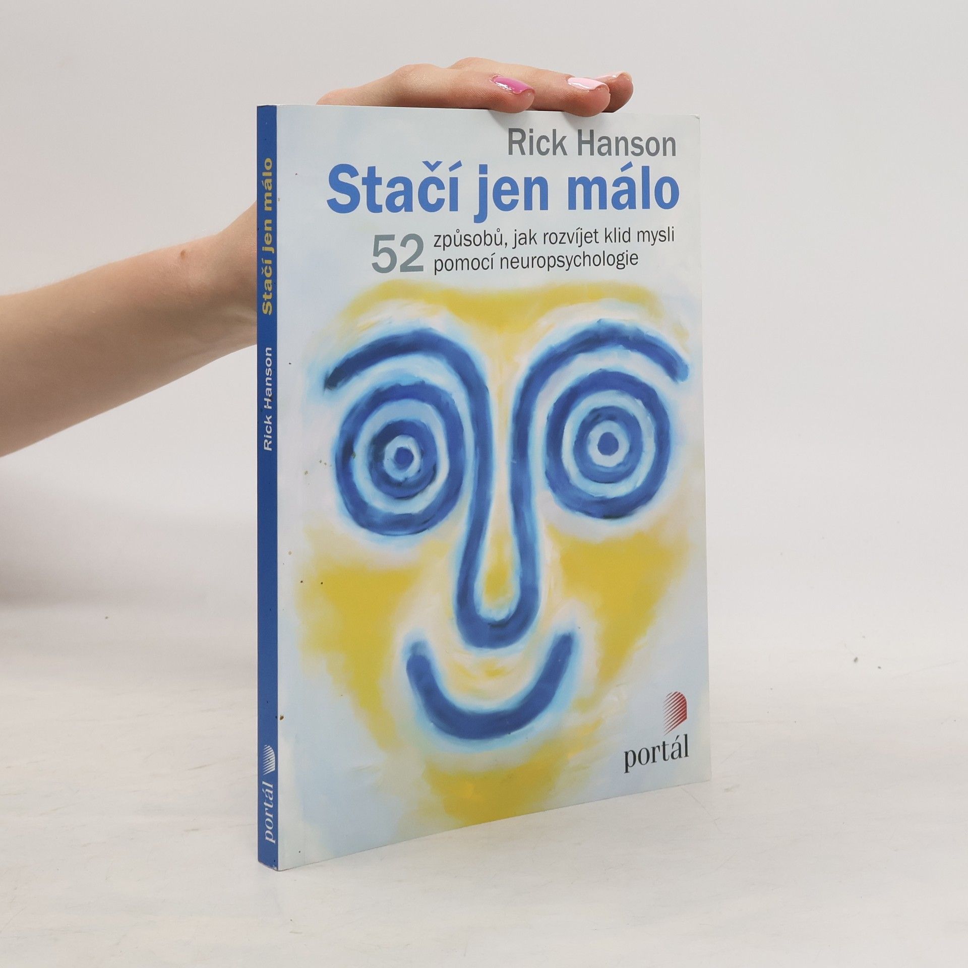Rick Hanson Stačí jen málo : 52 způsobů, jak rozvíjet klid mysli pomocí neuropsychologie