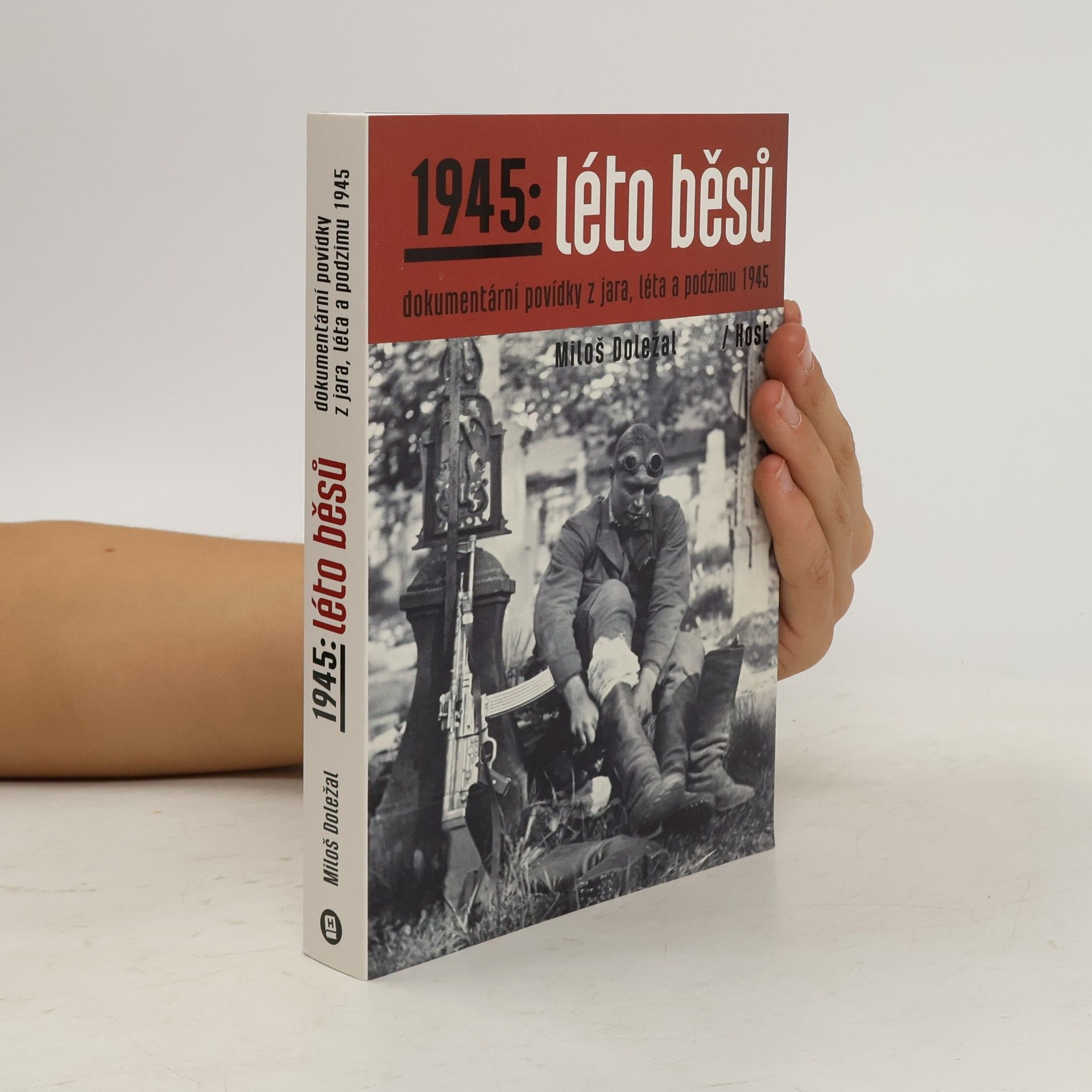 Miloš Doležal 1945: léto běsů. Dokumentární povídky z jara, léta a podzimu 1945