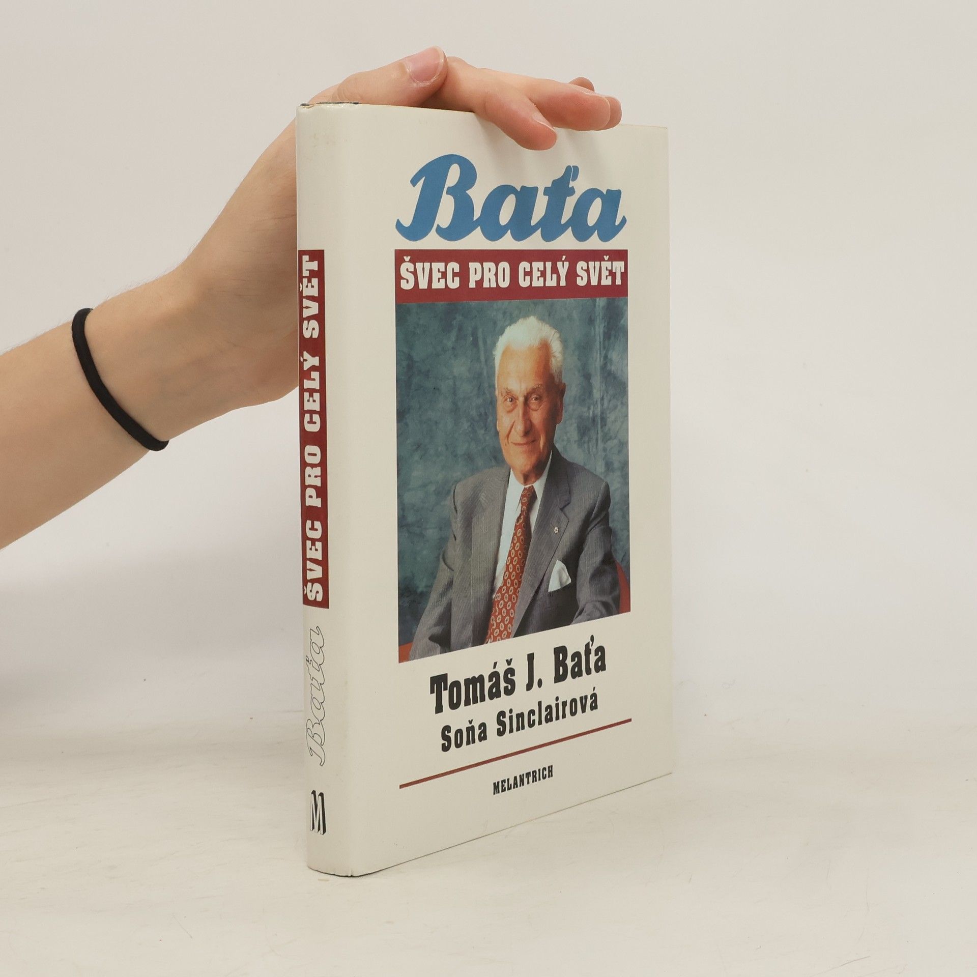 Tomáš Baťa Tomáš J. Baťa. Švec pro celý svět