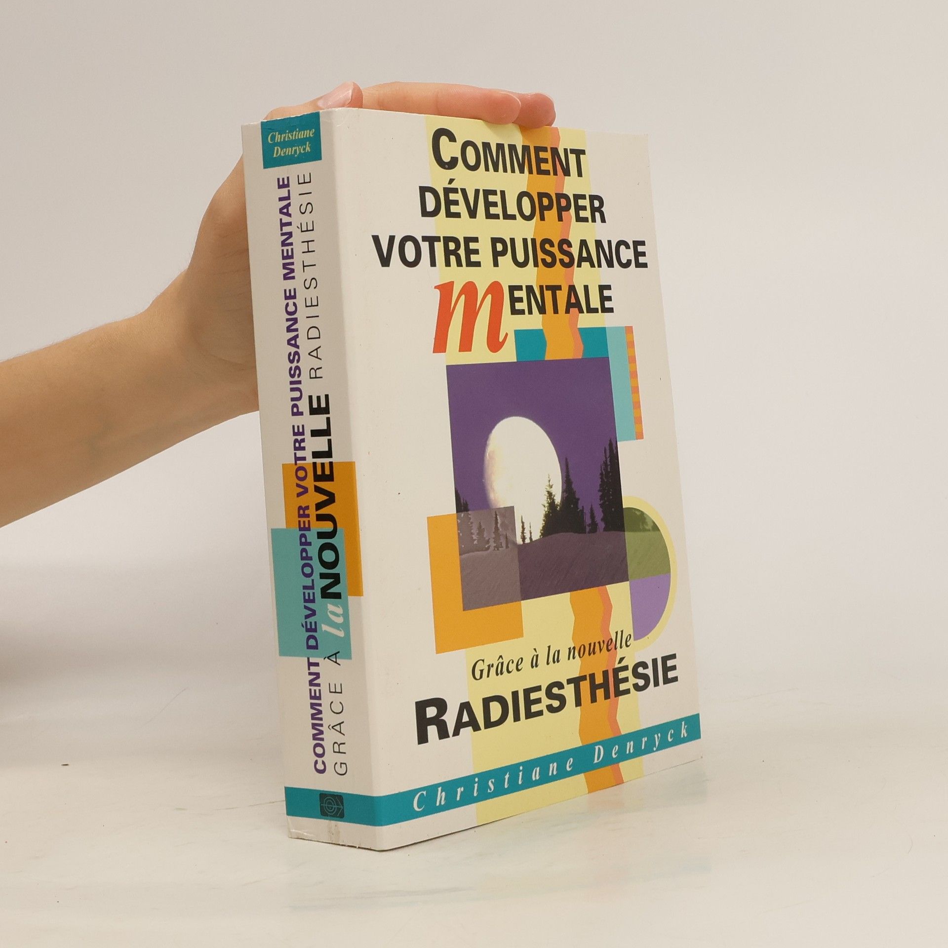 Comment développer votre puissance mentale grâce à la nouvelle radiesthésie