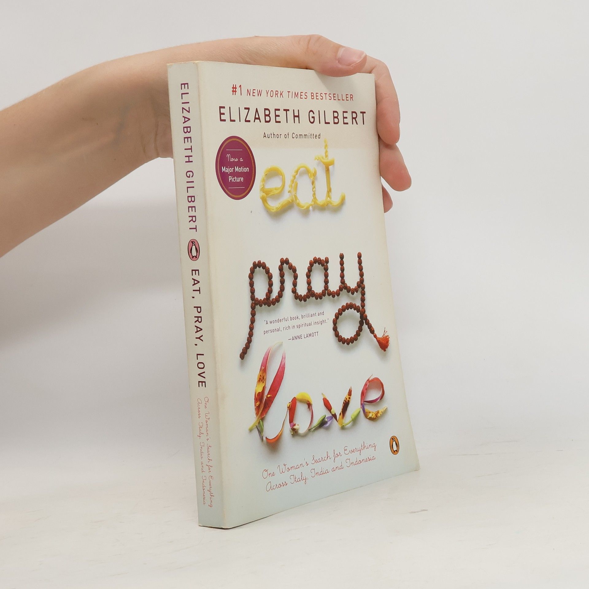 Elizabeth Gilbert Eat, pray, love: One woman's search for everything across Italy, India and Indonesia
