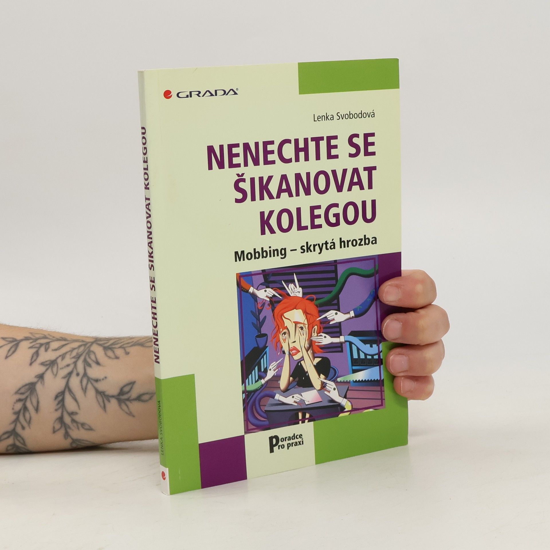 Lenka Svobodová Nenechte se šikanovat kolegou : mobbing - skrytá hrozba