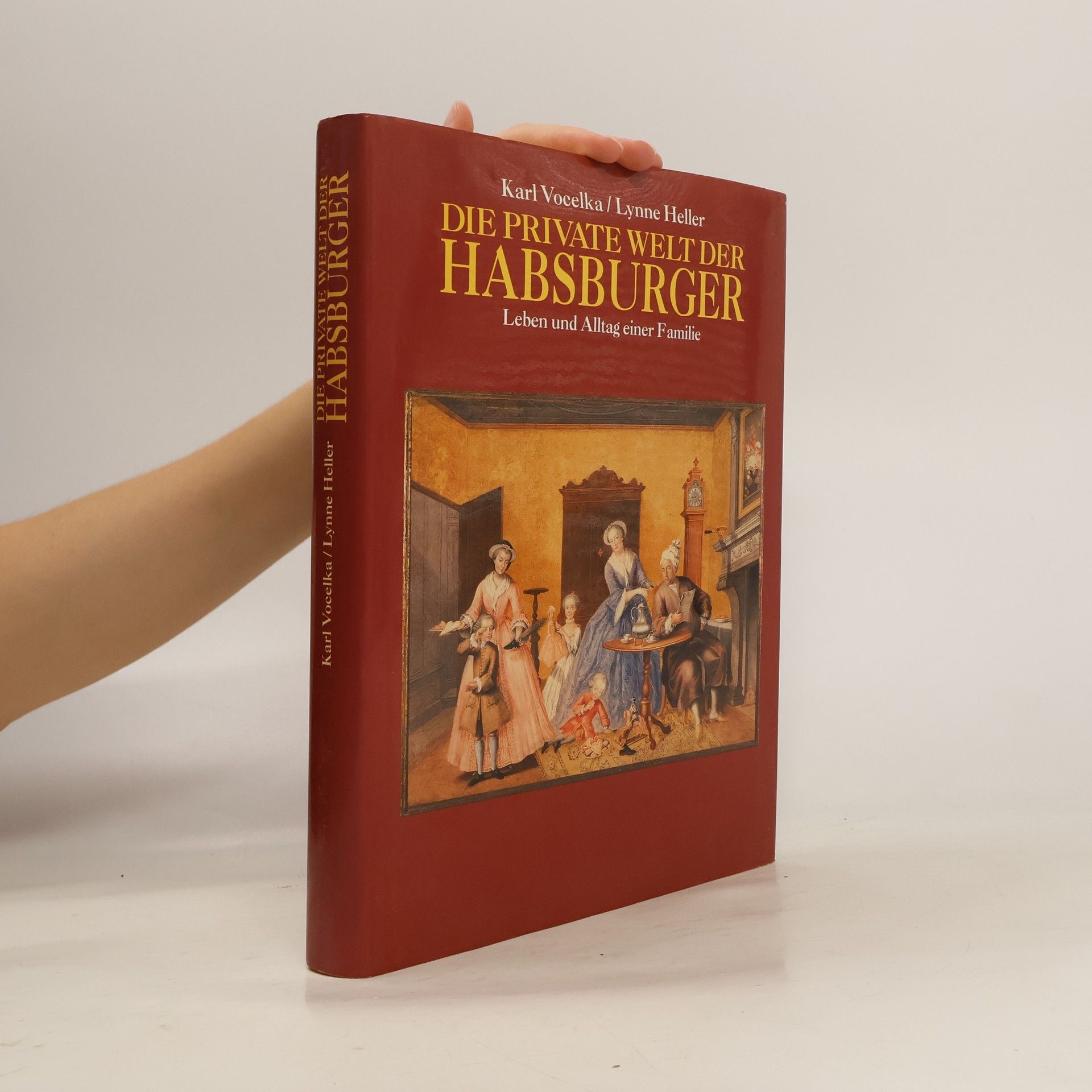 Die Private Welt der Habsburger. Leben und Alltag einer Familie