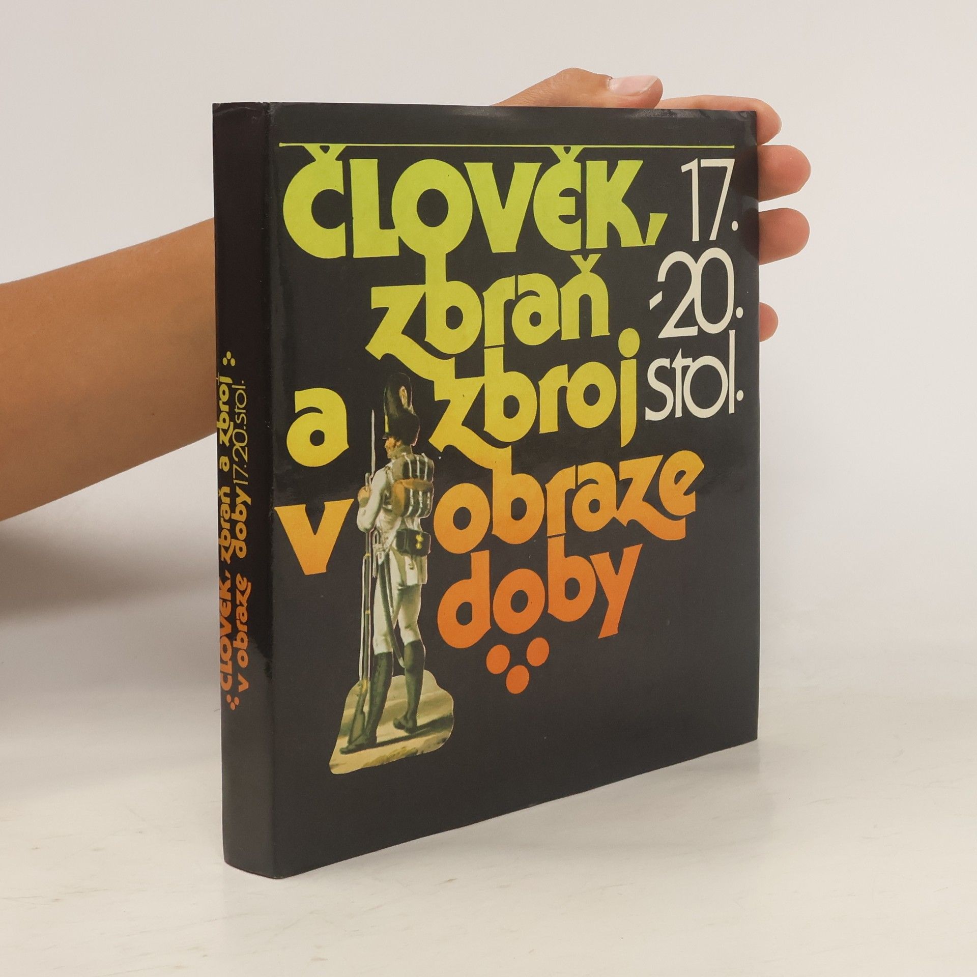 Andrej Romaňák Člověk, zbraň a zbroj v obraze doby 17.-20. století