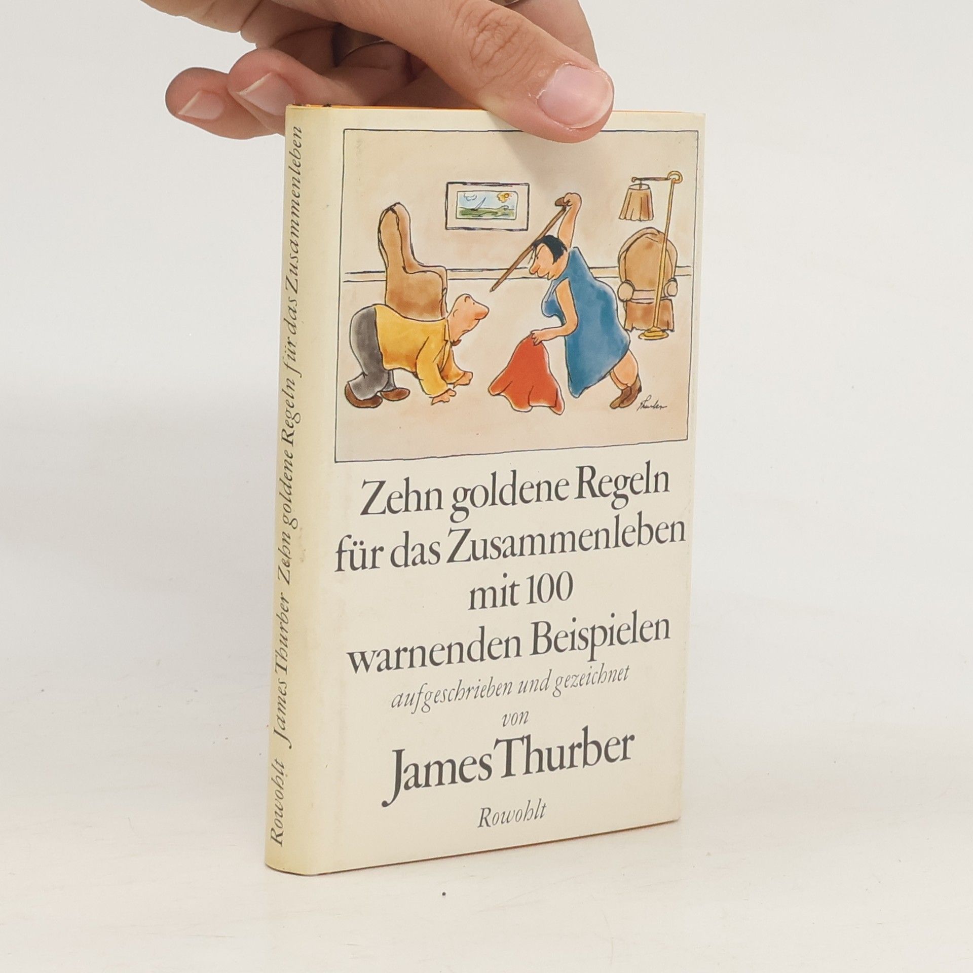 James Thurber Zehn goldene Regeln für das Zusammenleben mit 100 [hundert] warnenden Beispielen