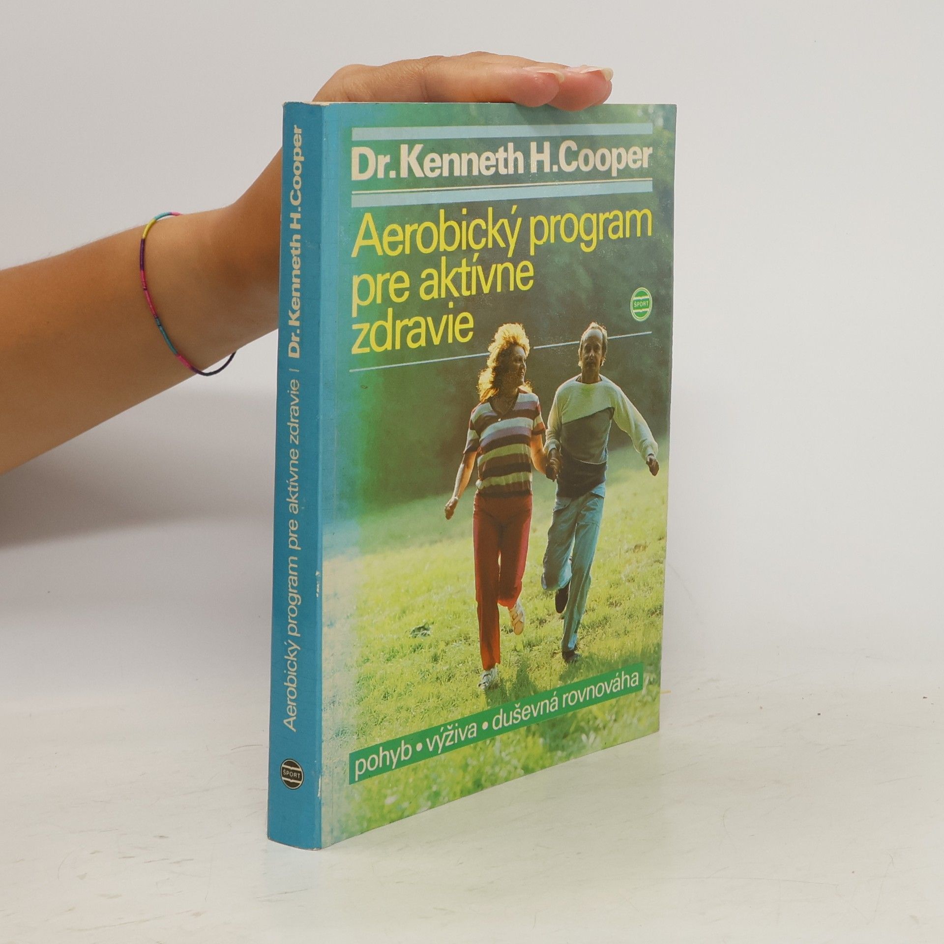 Kenneth H. Kenneth Hardy Cooper Aerobický program pre aktívne zdravie. Pohyb, výživa, duševná rovnováha