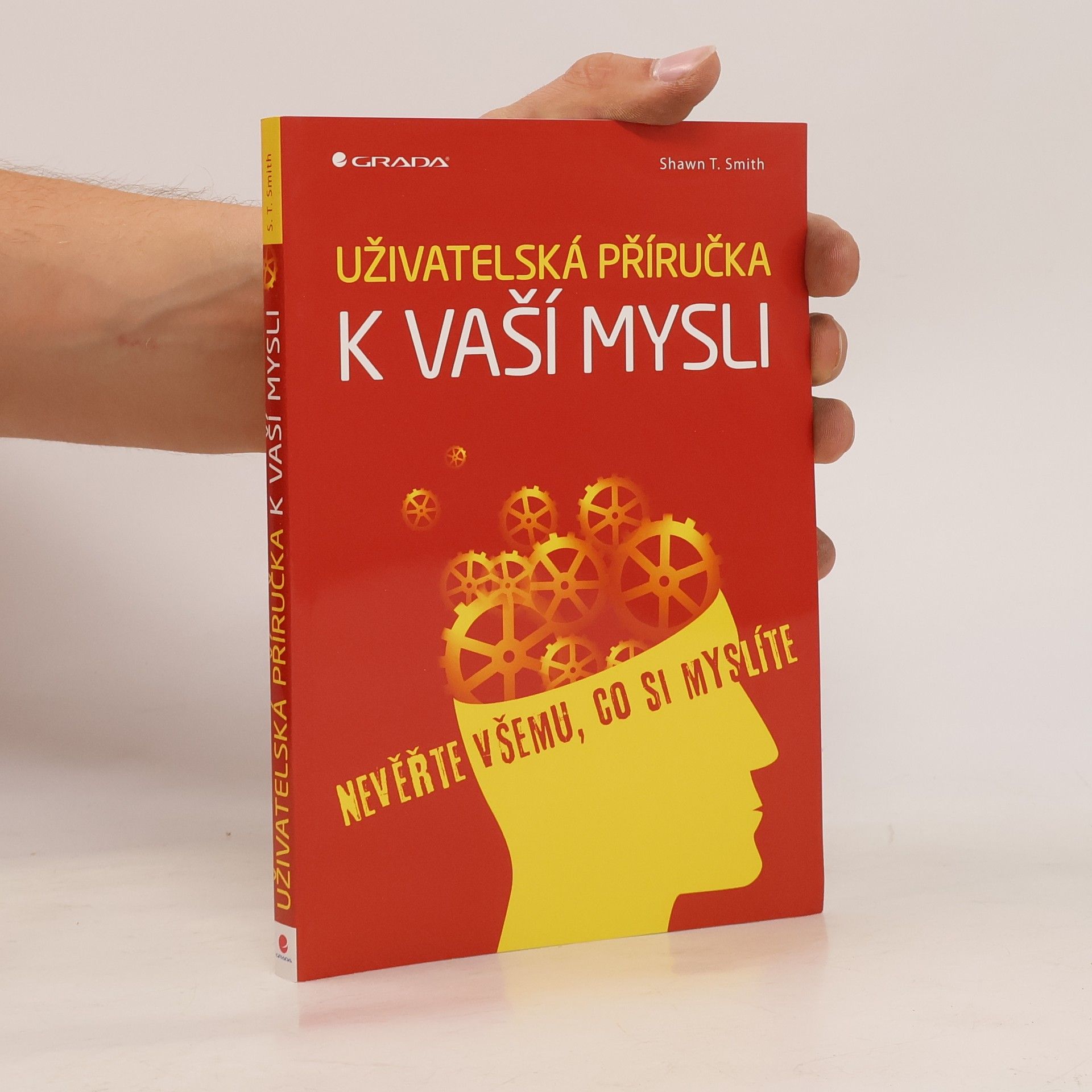 Shawn T. Smith Uživatelská příručka k vaší mysli: Nevěřte všemu, co si myslíte