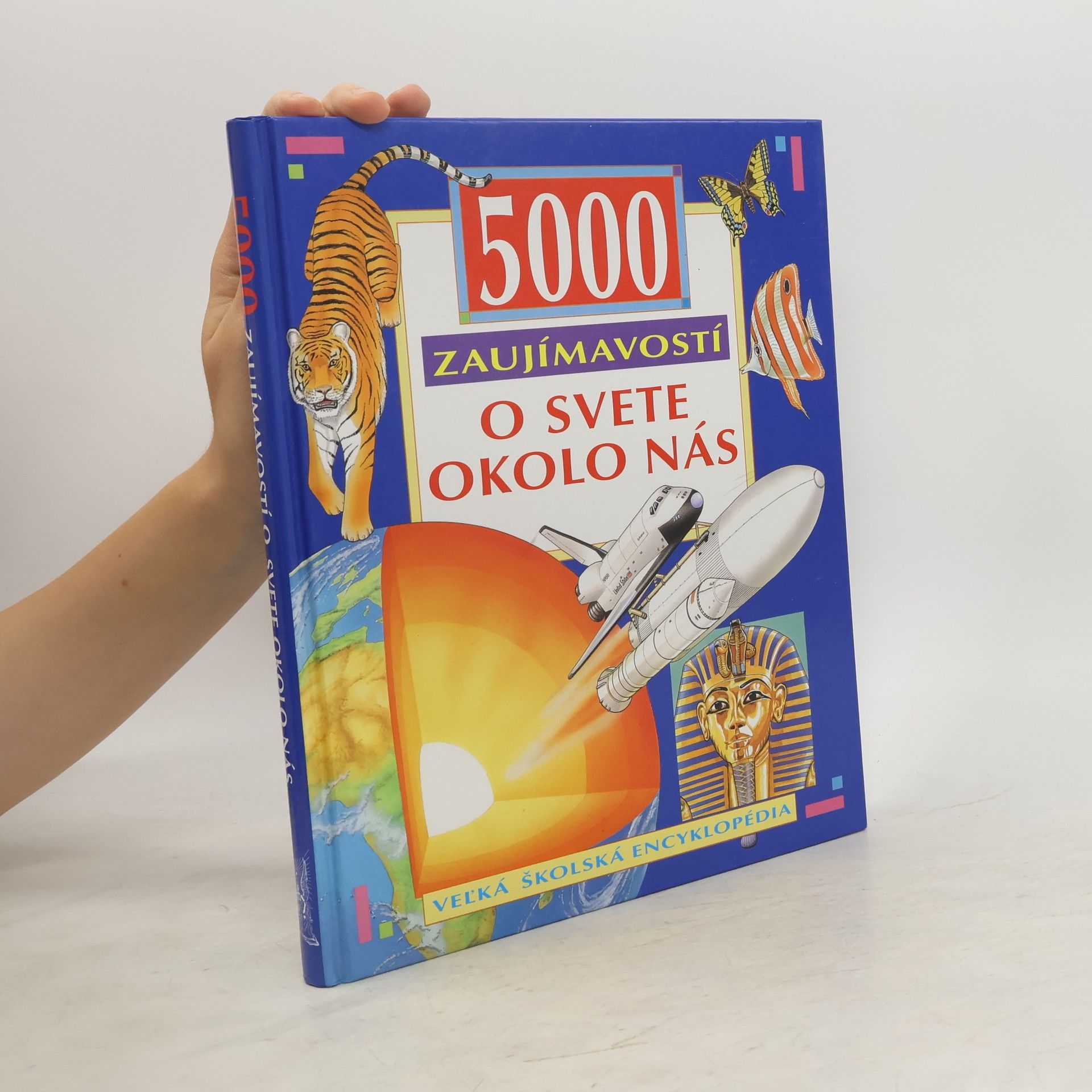 Kolektív autorov 5000 zaujímavostí o svete okolo nás: veľká školská encyklopédia