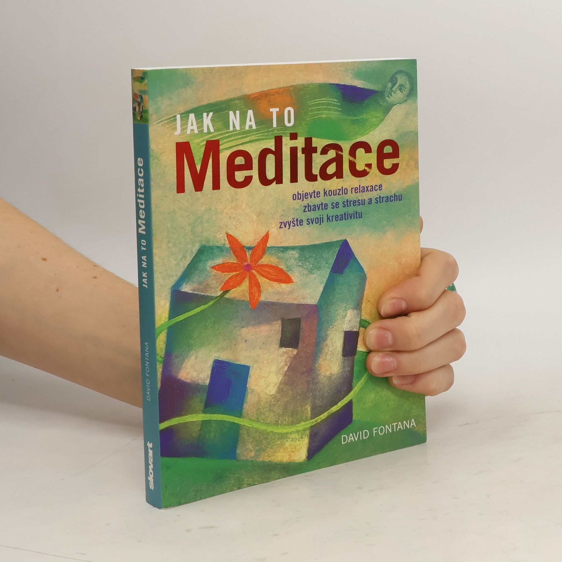 David Fontana Meditace: Objevte kouzlo relaxace, zbavte se stresu a strachu, zvyšte svoji kreativitu